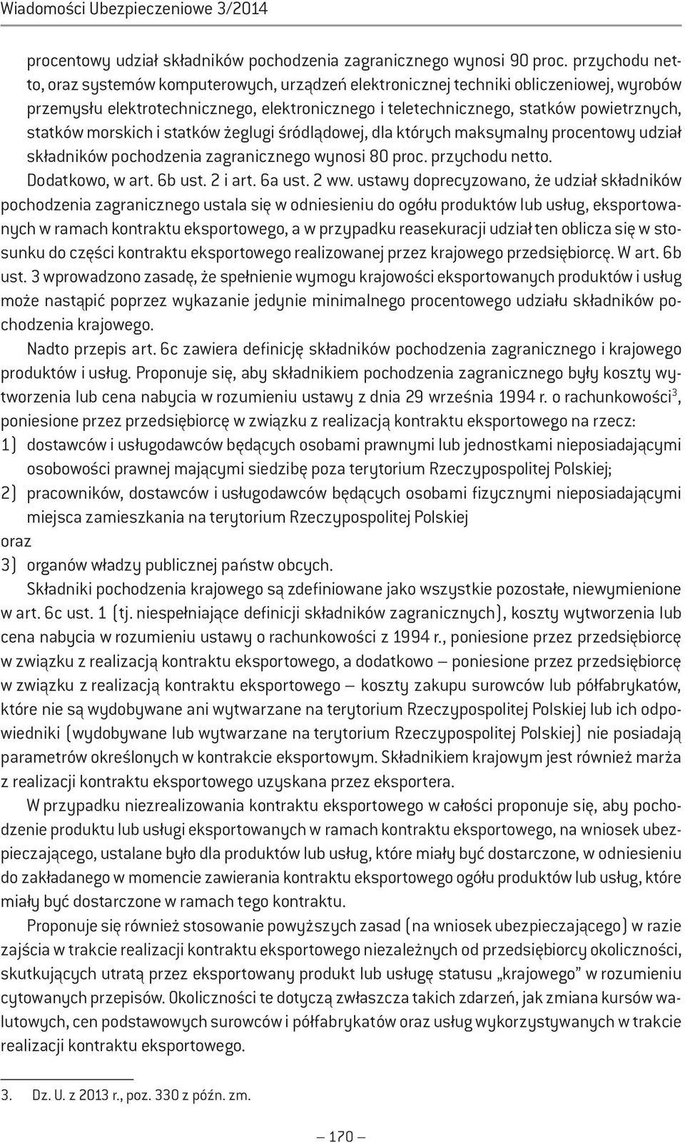 morskich i statków żeglugi śródlądowej, dla których maksymalny procentowy udział składników pochodzenia zagranicznego wynosi 80 proc. przychodu netto. Dodatkowo, w art. 6b ust. 2 i art. 6a ust. 2 ww.