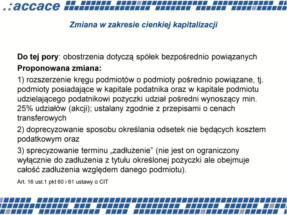 25% udziałów (akcji); ustalany zgodnie z przepisami o cenach transferowych 2) doprecyzowanie sposobu określania odsetek nie będących kosztem podatkowym oraz 3) sprecyzowanie