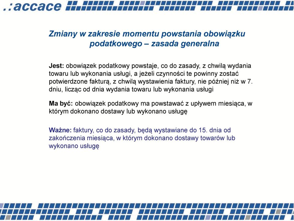 dniu, licząc od dnia wydania towaru lub wykonania usługi Ma być: obowiązek podatkowy ma powstawać z upływem miesiąca, w którym dokonano dostawy