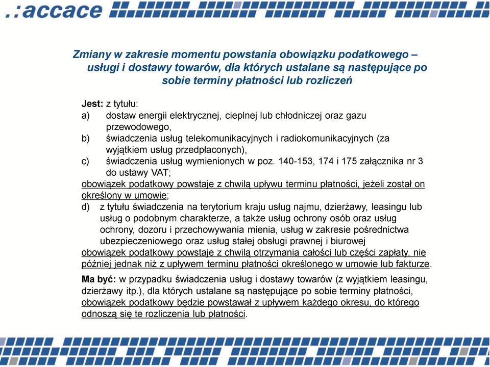 poz. 140-153, 174 i 175 załącznika nr 3 do ustawy VAT; obowiązek podatkowy powstaje z chwilą upływu terminu płatności, jeżeli został on określony w umowie; d) z tytułu świadczenia na terytorium kraju