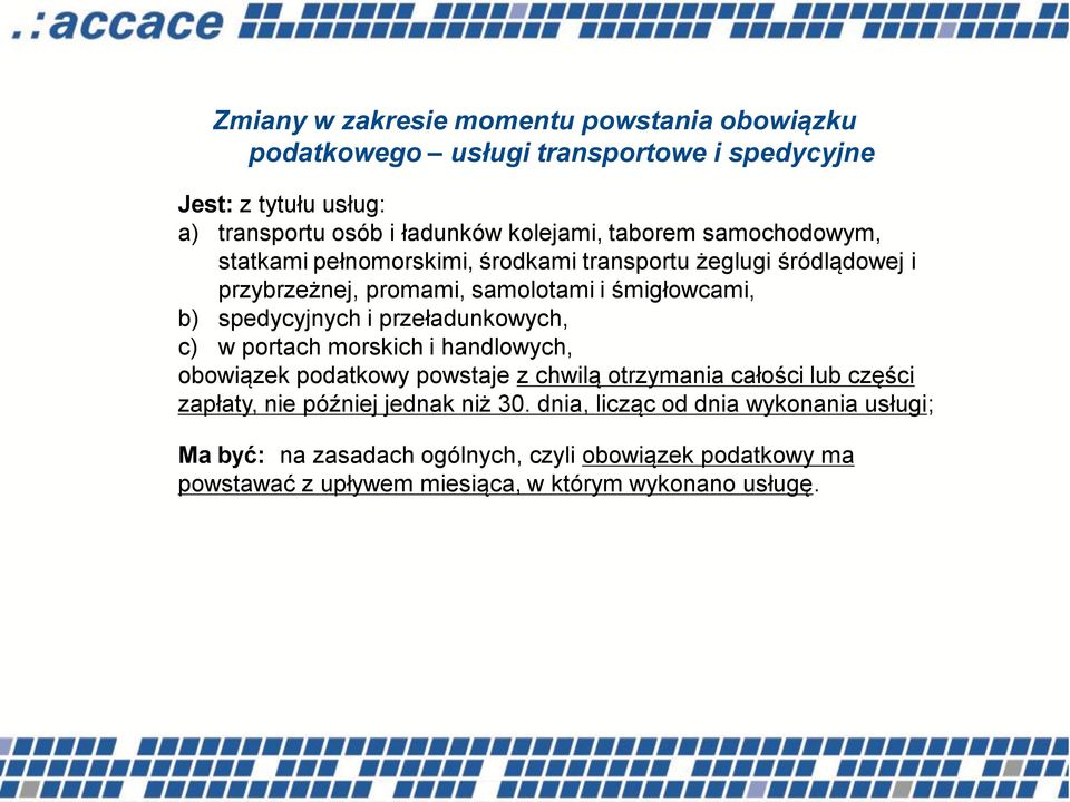 przeładunkowych, c) w portach morskich i handlowych, obowiązek podatkowy powstaje z chwilą otrzymania całości lub części zapłaty, nie później jednak niż