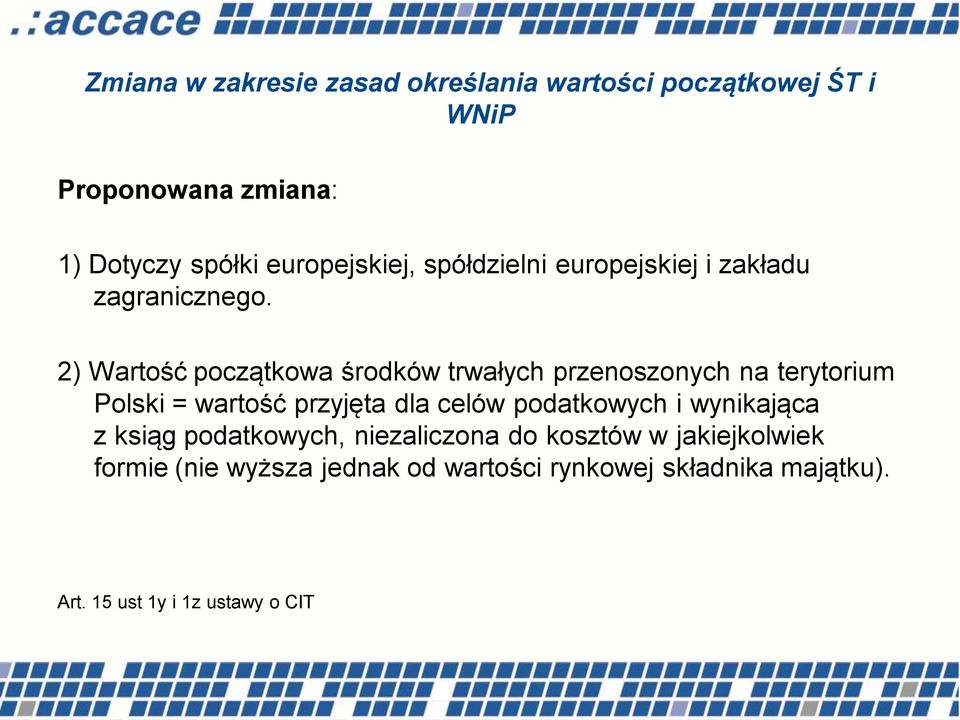 2) Wartość początkowa środków trwałych przenoszonych na terytorium Polski = wartość przyjęta dla celów