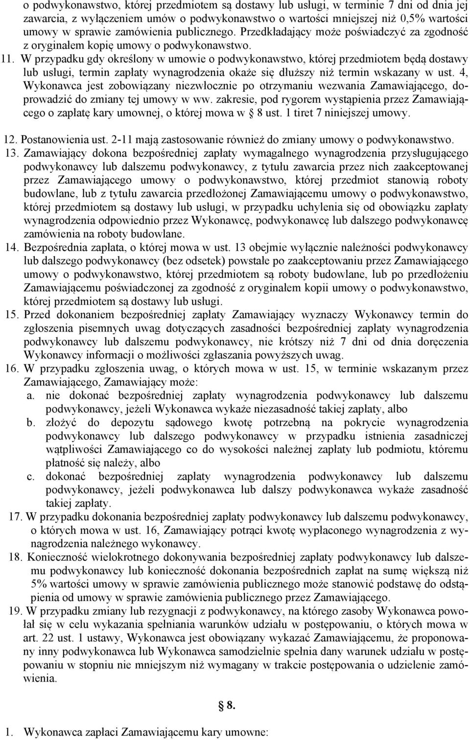 W przypadku gdy określony w umowie o podwykonawstwo, której przedmiotem będą dostawy lub usługi, termin zapłaty wynagrodzenia okaże się dłuższy niż termin wskazany w ust.