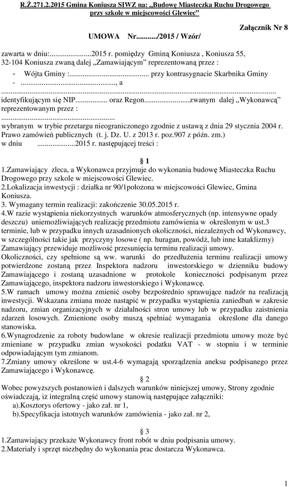 .. wybranym w trybie przetargu nieograniczonego zgodnie z ustawą z dnia 29 stycznia 2004 r. Prawo zamówień publicznych (t. j. Dz. U. z 2013 r. poz.907 z późn. zm.) w dniu...2015 r.