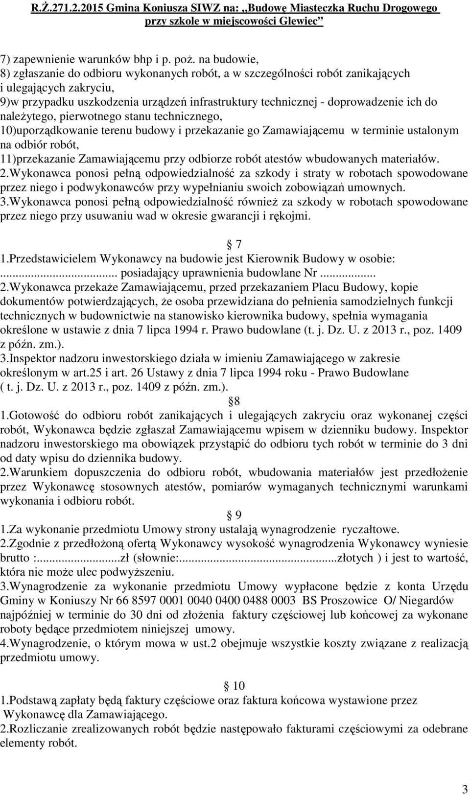 do należytego, pierwotnego stanu technicznego, 10)uporządkowanie terenu budowy i przekazanie go Zamawiającemu w terminie ustalonym na odbiór robót, 11)przekazanie Zamawiającemu przy odbiorze robót