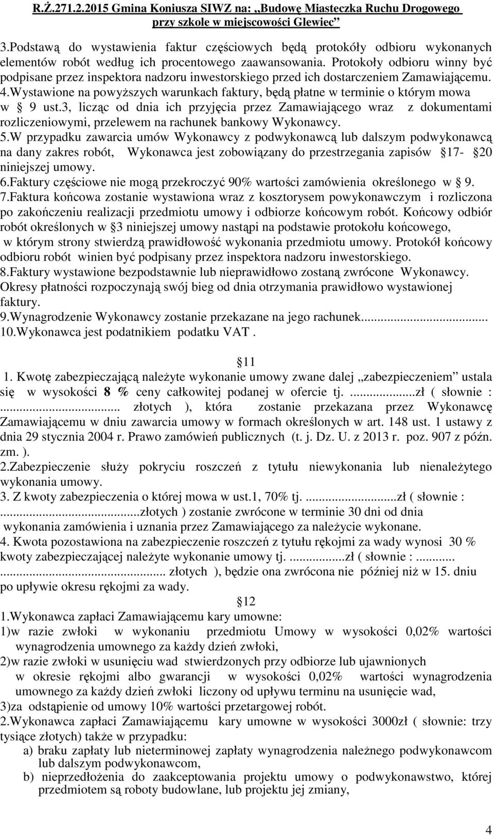 Wystawione na powyższych warunkach faktury, będą płatne w terminie o którym mowa w 9 ust.