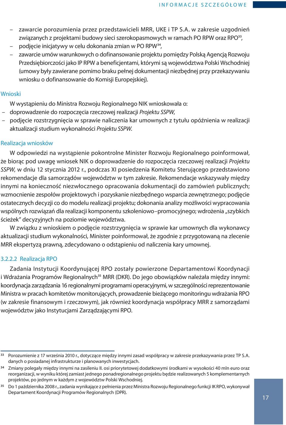 w zakresie uzgodnień związanych z projektami budowy sieci szerokopasmowych w ramach PO RPW oraz RPO33, podjęcie inicjatywy w celu dokonania zmian w PO RPW34, zawarcie umów warunkowych o