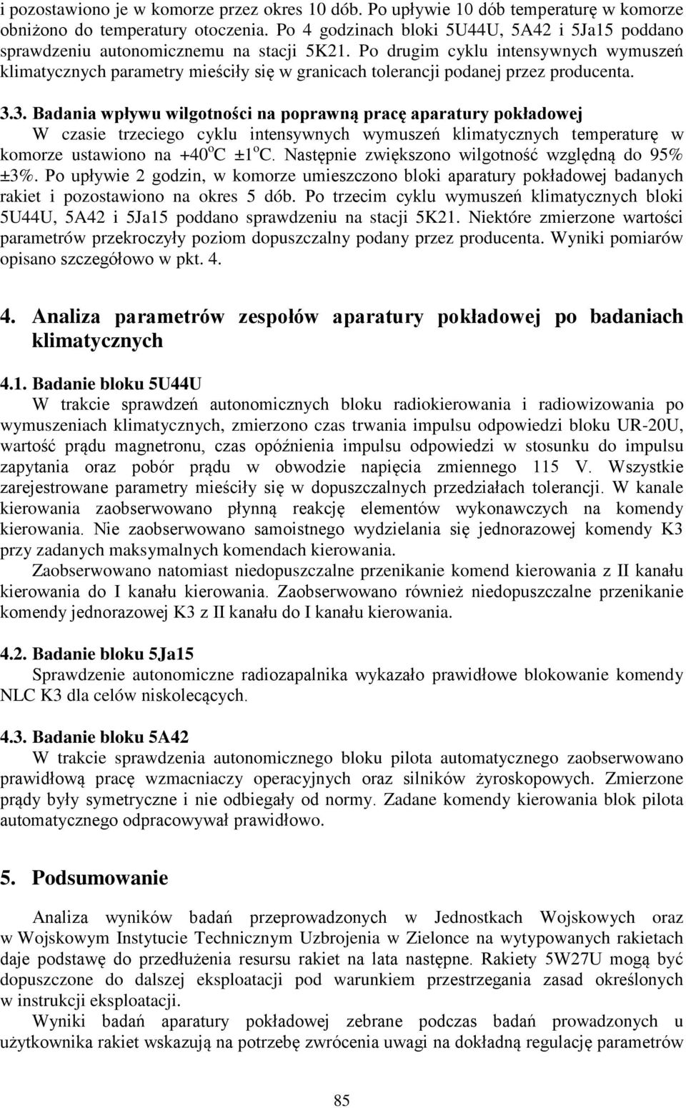 Po drugim cyklu intensywnych wymuszeń klimatycznych parametry mieściły się w granicach tolerancji podanej przez producenta. 3.