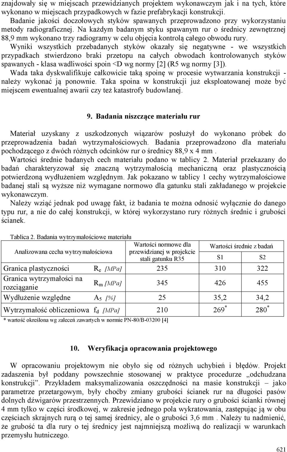 Na każdym badanym styku spawanym rur o średnicy zewnętrznej 88,9 mm wykonano trzy radiogramy w celu objęcia kontrolą całego obwodu rury.