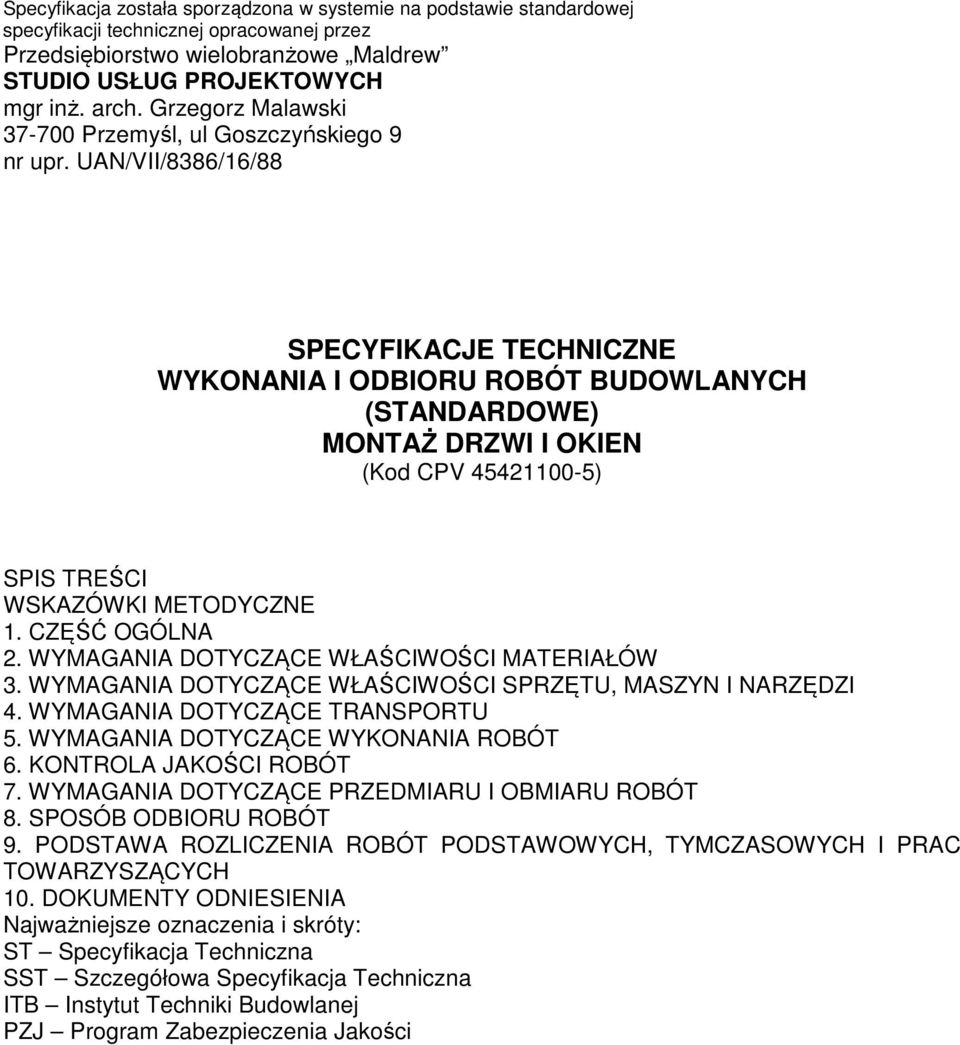 WYMAGANIA DOTYCZĄCE WŁAŚCIWOŚCI MATERIAŁÓW 3. WYMAGANIA DOTYCZĄCE WŁAŚCIWOŚCI SPRZĘTU, MASZYN I NARZĘDZI 4. WYMAGANIA DOTYCZĄCE TRANSPORTU 5. WYMAGANIA DOTYCZĄCE WYKONANIA ROBÓT 6.