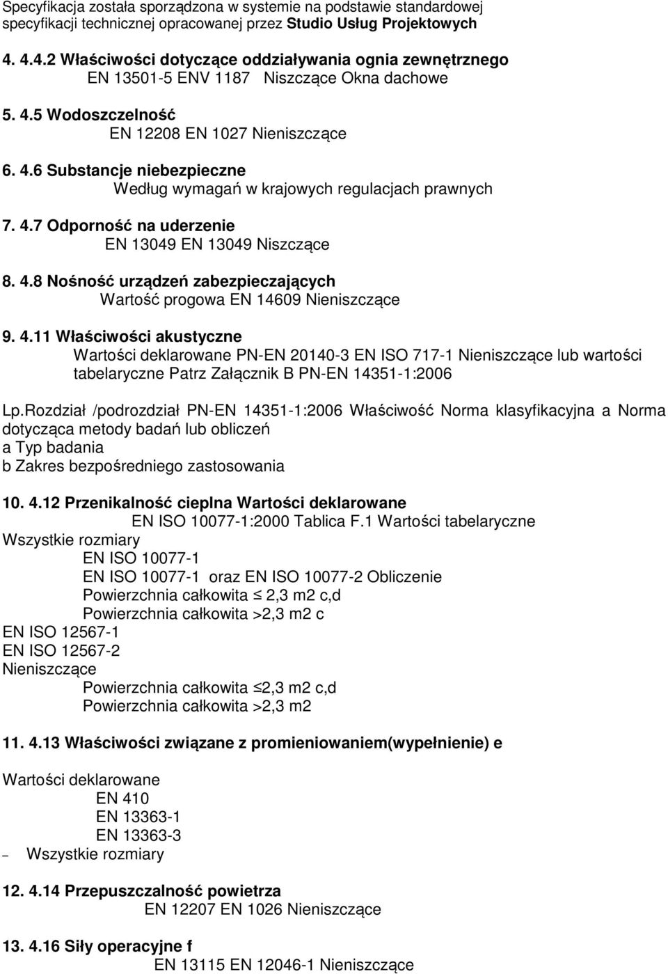 8 Nośność urządzeń zabezpieczających Wartość progowa EN 14609 Nieniszczące 9. 4.