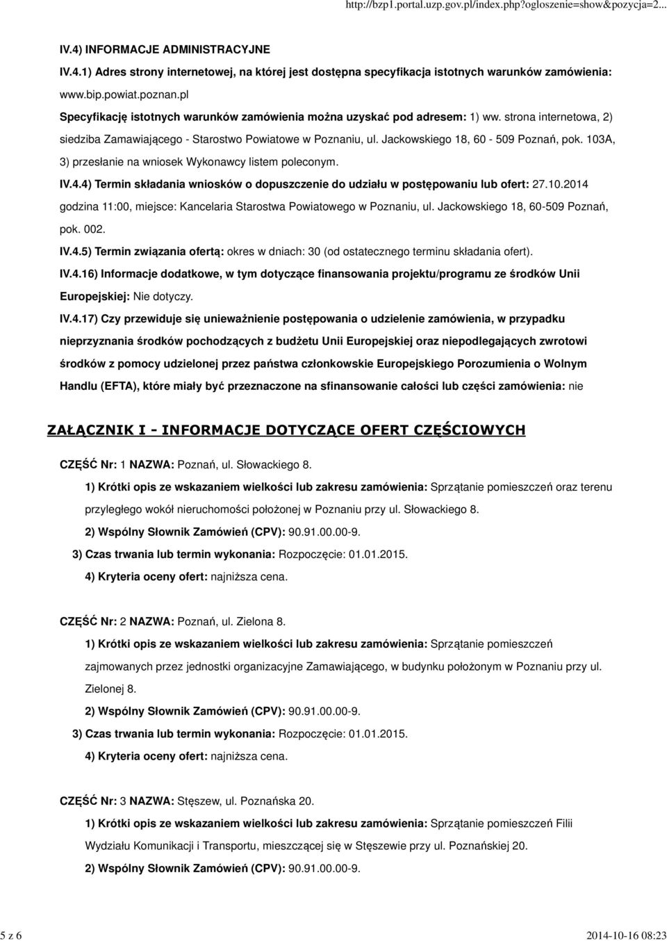 103A, 3) przesłanie na wniosek Wykonawcy listem poleconym. IV.4.4) Termin składania wniosków o dopuszczenie do udziału w postępowaniu lub ofert: 27.10.2014 godzina 11:00, miejsce: Kancelaria Starostwa Powiatowego w Poznaniu, ul.