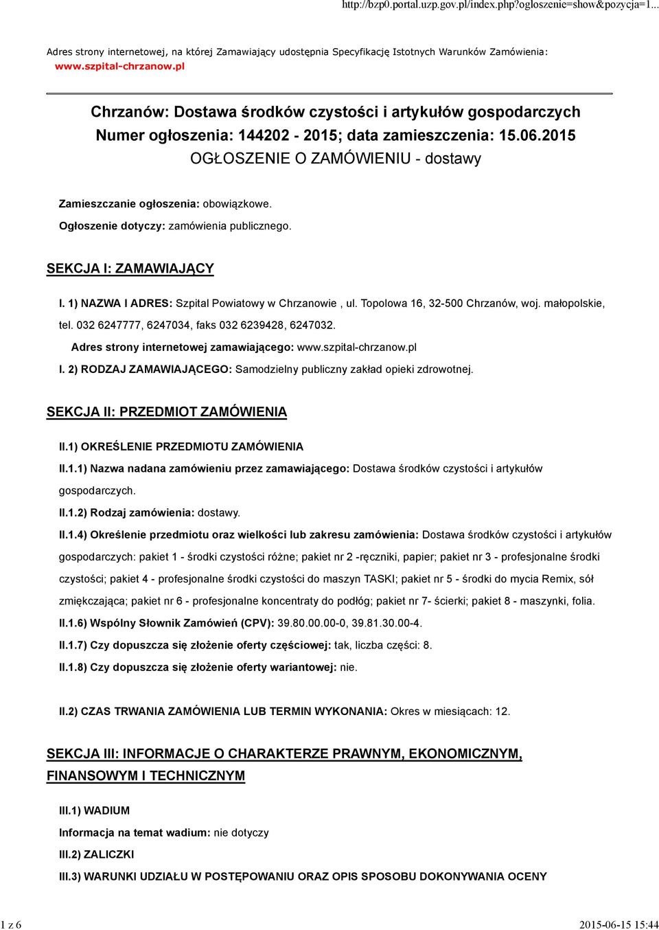 Ogłoszenie dotyczy: zamówienia publicznego. SEKCJA I: ZAMAWIAJĄCY I. 1) NAZWA I ADRES: Szpital Powiatowy w Chrzanowie, ul. Topolowa 16, 32-500 Chrzanów, woj. małopolskie, tel.