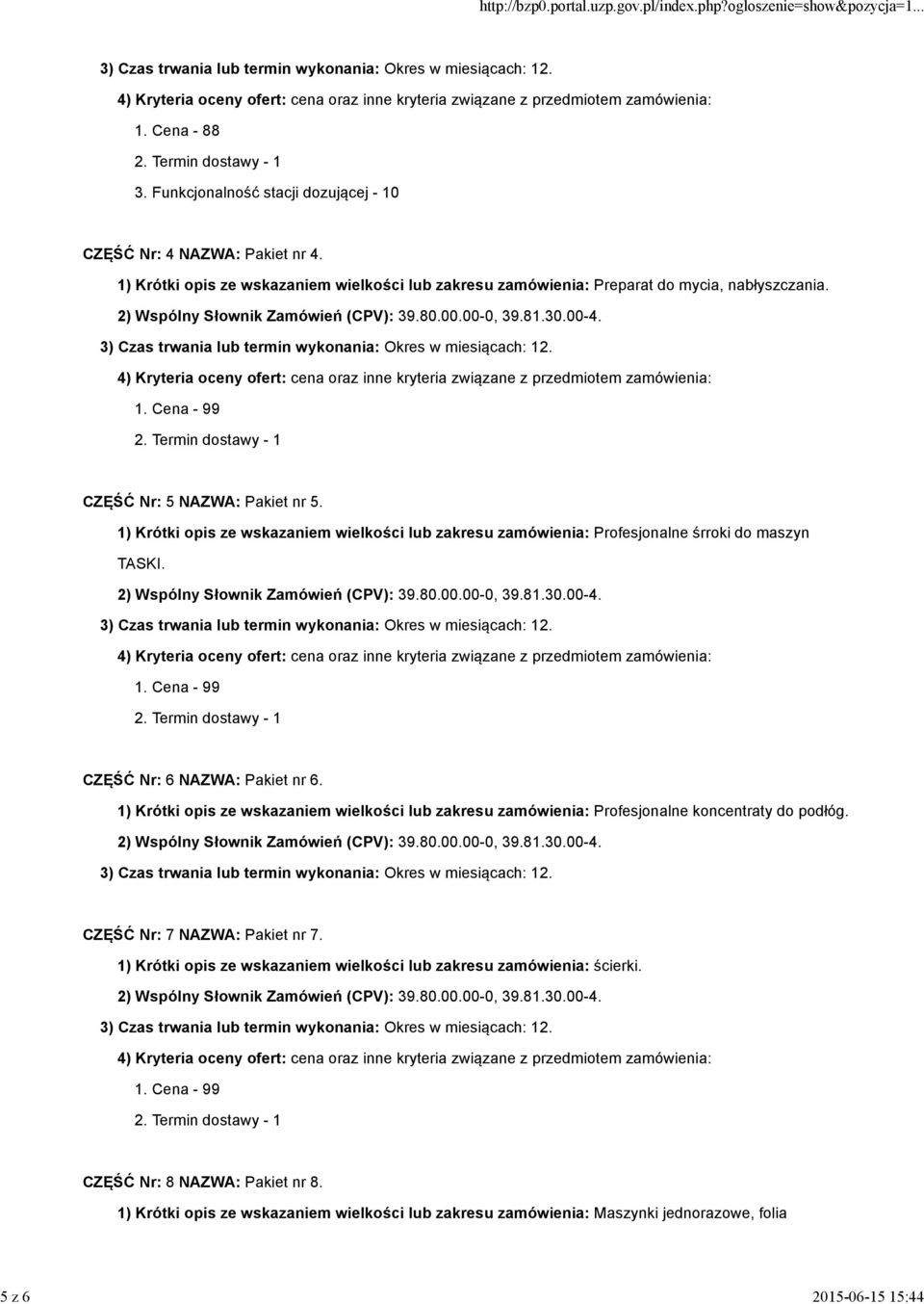 1) Krótki opis ze wskazaniem wielkości lub zakresu zamówienia: Profesjonalne śrroki do maszyn TASKI. CZĘŚĆ Nr: 6 NAZWA: Pakiet nr 6.