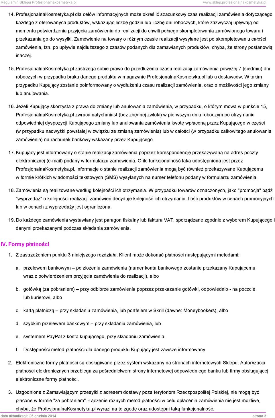 od momentu potwierdzenia przyjęcia zamówienia do realizacji do chwili pełnego skompletowania zamówionego towaru i przekazania go do wysyłki.