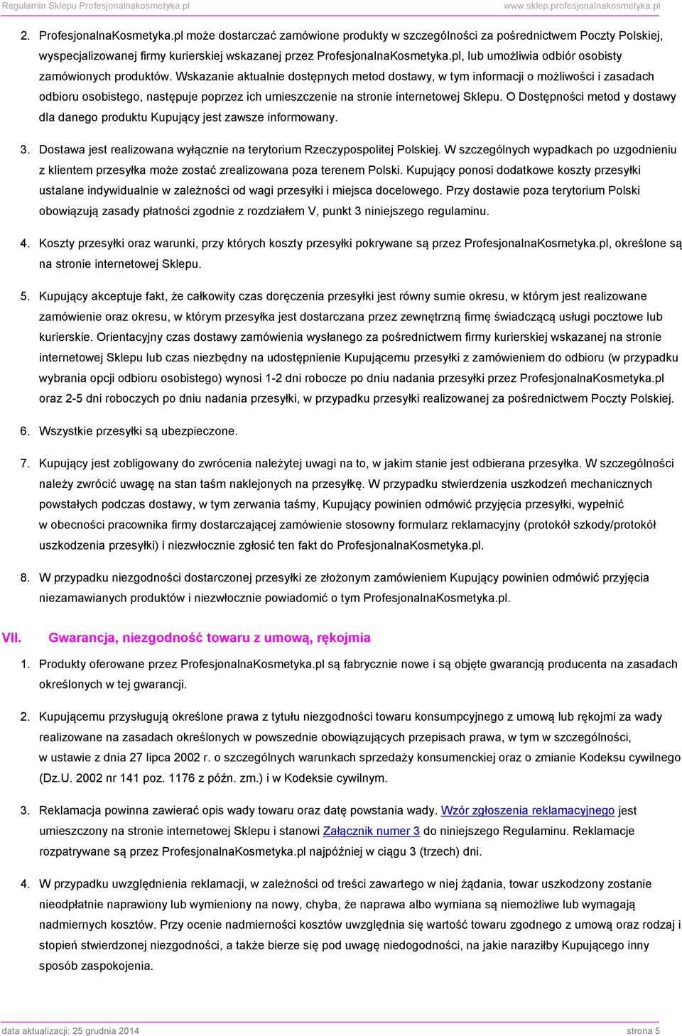 Wskazanie aktualnie dostępnych metod dostawy, w tym informacji o możliwości i zasadach odbioru osobistego, następuje poprzez ich umieszczenie na stronie internetowej Sklepu.