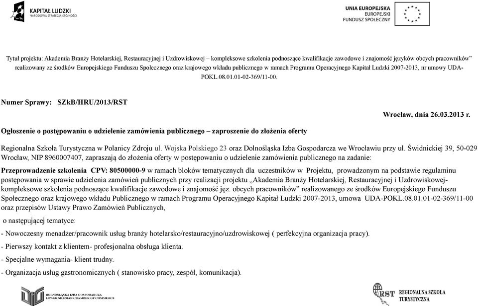 Numer Sprawy: SZkB/HRU/2013/RST Ogłoszenie o postępowaniu o udzielenie zamówienia publicznego zaproszenie do złożenia oferty Wrocław, dnia 26.03.2013 r.