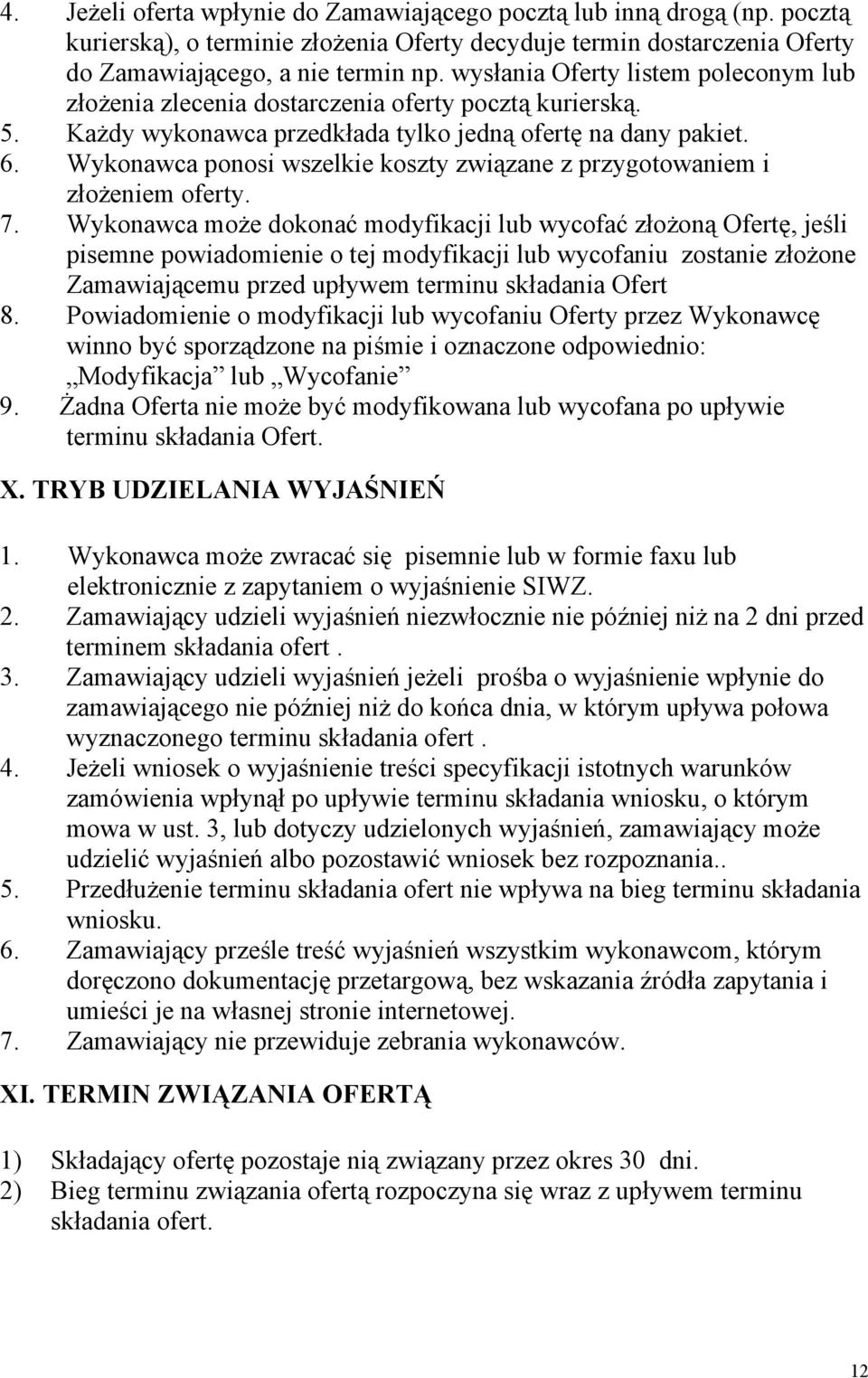 Wykonawca ponosi wszelkie koszty związane z przygotowaniem i złożeniem oferty. 7.