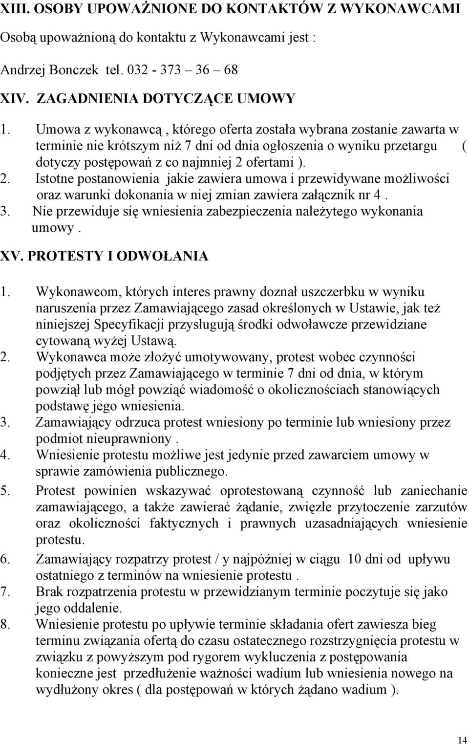 ofertami ). 2. Istotne postanowienia jakie zawiera umowa i przewidywane możliwości oraz warunki dokonania w niej zmian zawiera załącznik nr 4. 3.