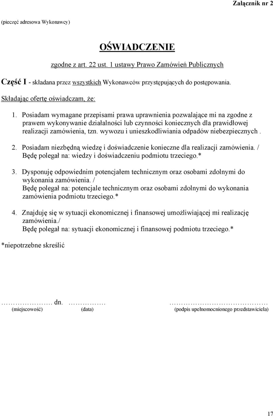 Posiadam wymagane przepisami prawa uprawnienia pozwalające mi na zgodne z prawem wykonywanie działalności lub czynności koniecznych dla prawidłowej realizacji zamówienia, tzn.