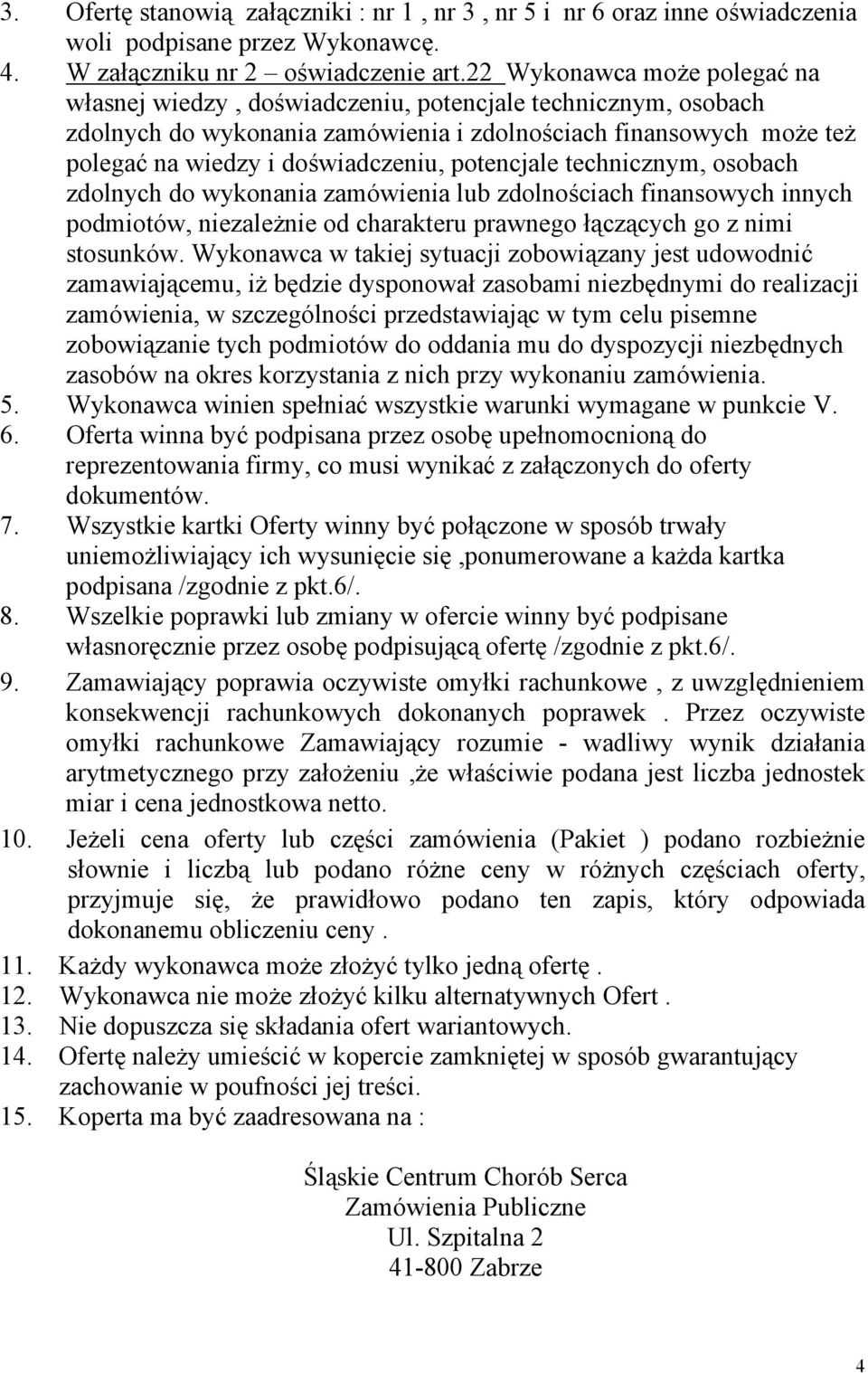 potencjale technicznym, osobach zdolnych do wykonania zamówienia lub zdolnościach finansowych innych podmiotów, niezależnie od charakteru prawnego łączących go z nimi stosunków.