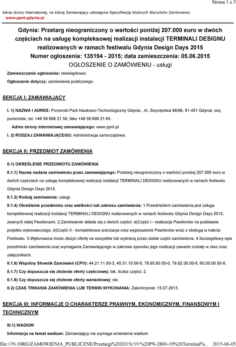 05.06.2015 OGŁOSZENIE O ZAMÓWIENIU - usługi Zamieszczanie ogłoszenia: obowiązkowe. Ogłoszenie dotyczy: zamówienia publicznego. SEKCJA I: ZAMAWIAJĄCY I.