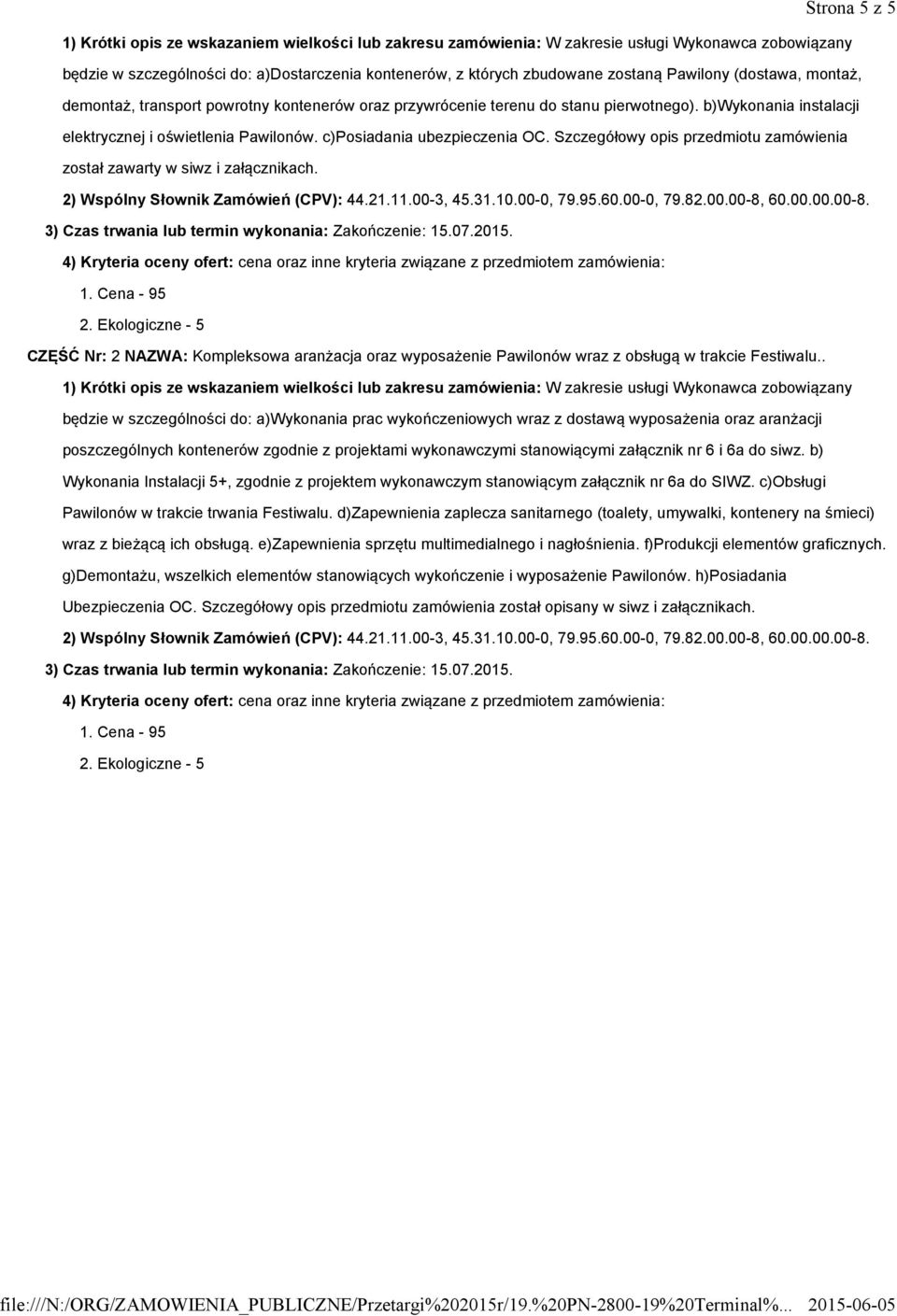 c)posiadania ubezpieczenia OC. Szczegółowy opis przedmiotu zamówienia został zawarty w siwz i załącznikach. 2) Wspólny Słownik Zamówień (CPV): 44.21.11.00-3, 45.31.10.00-0, 79.95.60.00-0, 79.82.00.00-8, 60.