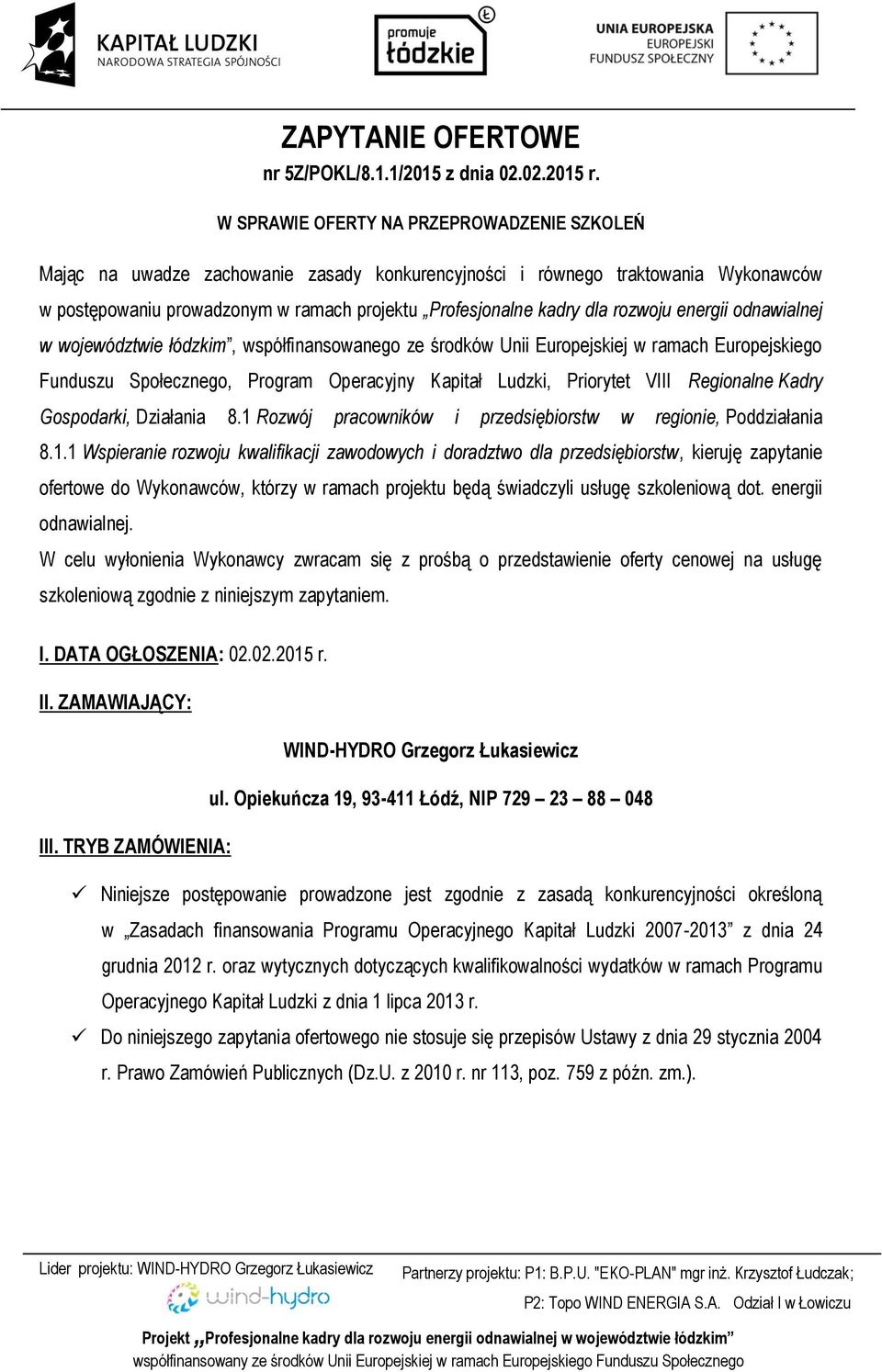 rozwoju energii odnawialnej w województwie łódzkim, współfinansowanego ze środków Unii Europejskiej w ramach Europejskiego Funduszu Społecznego, Program Operacyjny Kapitał Ludzki, Priorytet VIII