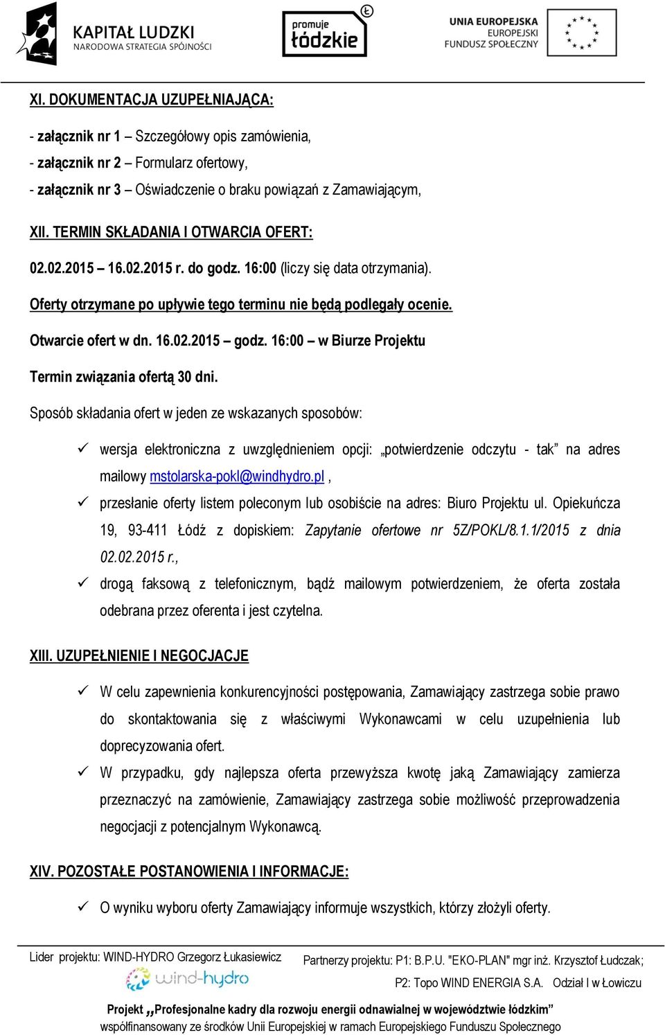 16:00 w Biurze Projektu Termin związania ofertą 30 dni.