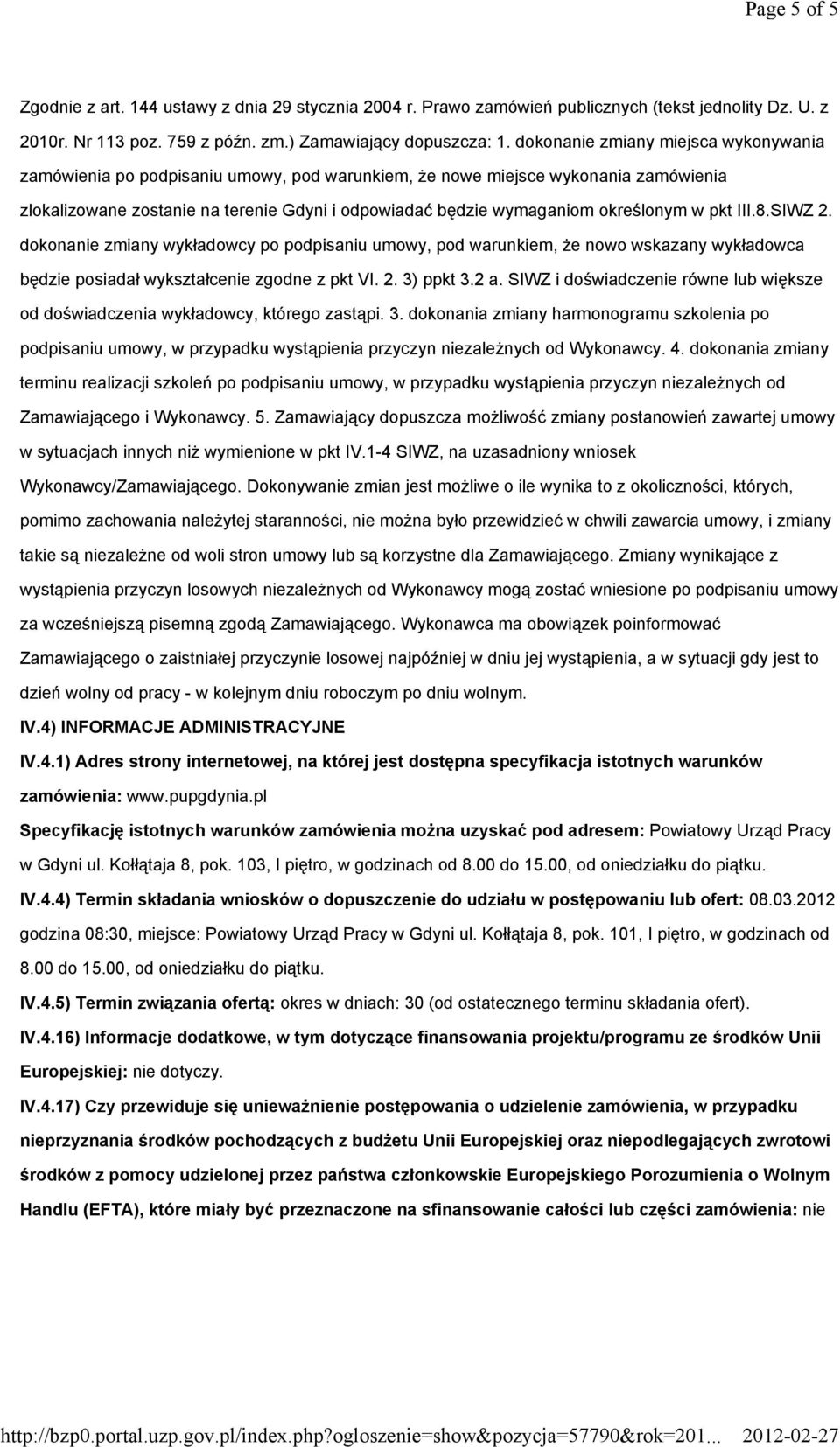 określonym w pkt III.8.SIWZ 2. dokonanie zmiany wykładowcy po podpisaniu umowy, pod warunkiem, że nowo wskazany wykładowca będzie posiadał wykształcenie zgodne z pkt VI. 2. 3) ppkt 3.2 a.