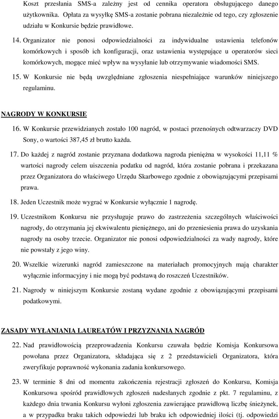 Organizator nie ponosi odpowiedzialności za indywidualne ustawienia telefonów komórkowych i sposób ich konfiguracji, oraz ustawienia występujące u operatorów sieci komórkowych, mogące mieć wpływ na