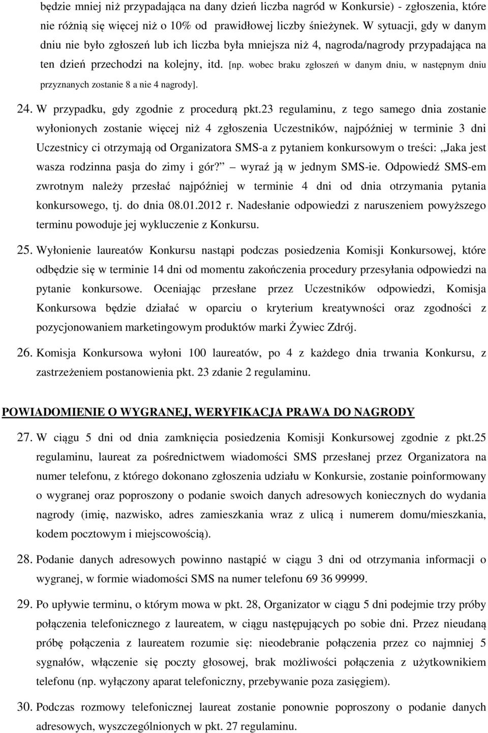 wobec braku zgłoszeń w danym dniu, w następnym dniu przyznanych zostanie 8 a nie 4 nagrody]. 24. W przypadku, gdy zgodnie z procedurą pkt.