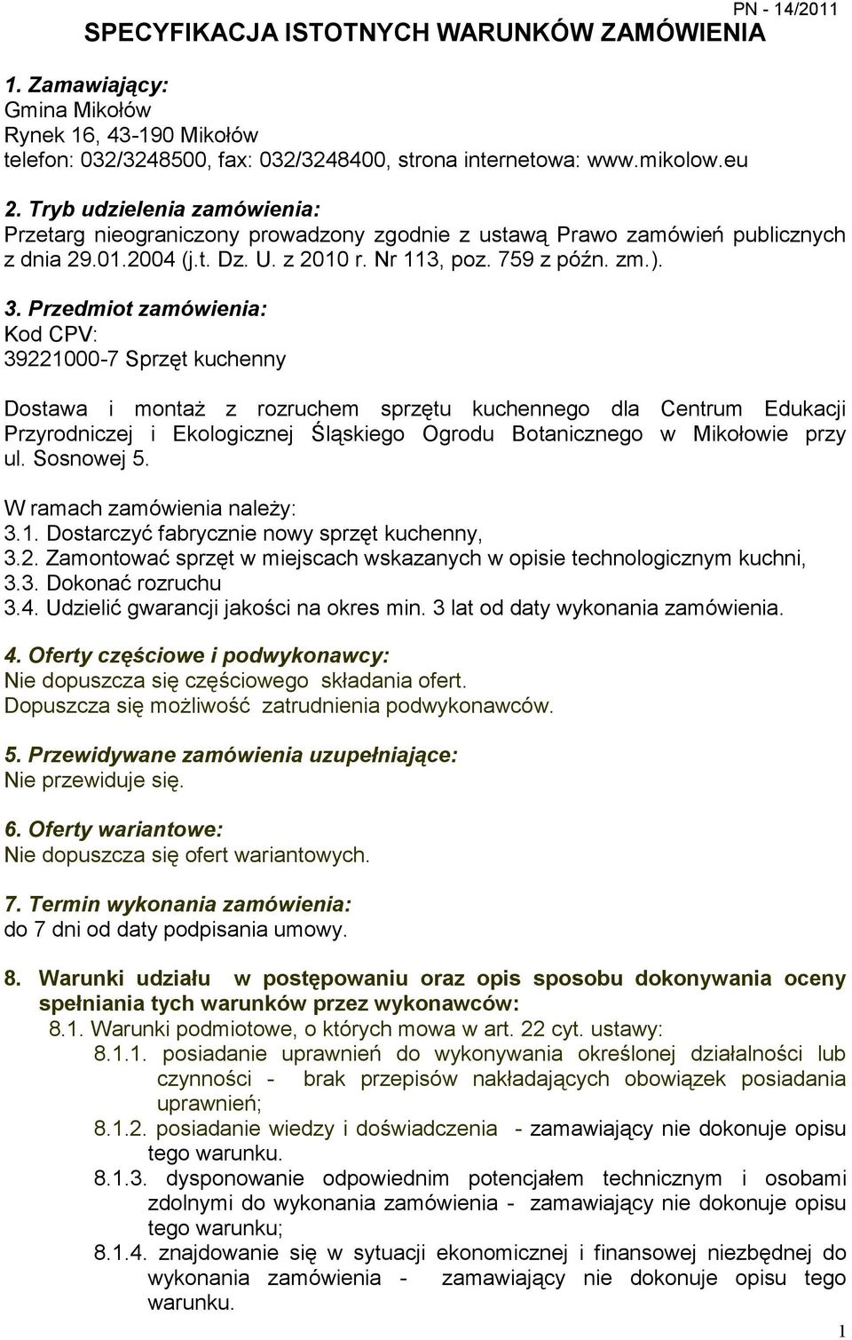 Przedmiot zamówienia: Kod CPV: 39221000-7 Sprzęt kuchenny Dostawa i montaż z rozruchem sprzętu kuchennego dla Centrum Edukacji Przyrodniczej i Ekologicznej Śląskiego Ogrodu Botanicznego w Mikołowie