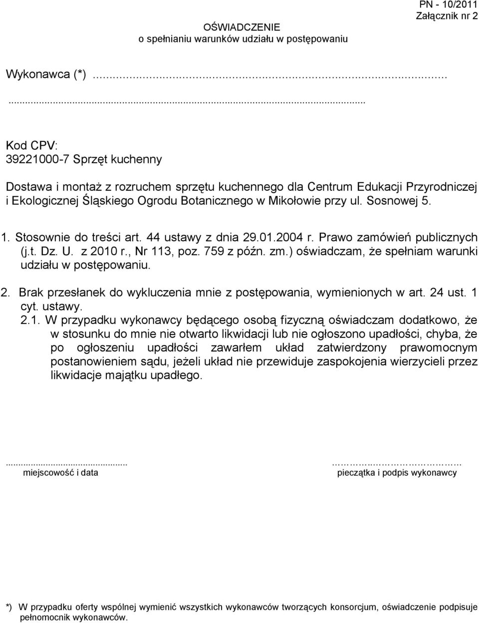 Sosnowej 5. 1. Stosownie do treści art. 44 ustawy z dnia 29.01.2004 r. Prawo zamówień publicznych (j.t. Dz. U. z 2010 r., Nr 113, poz. 759 z późn. zm.