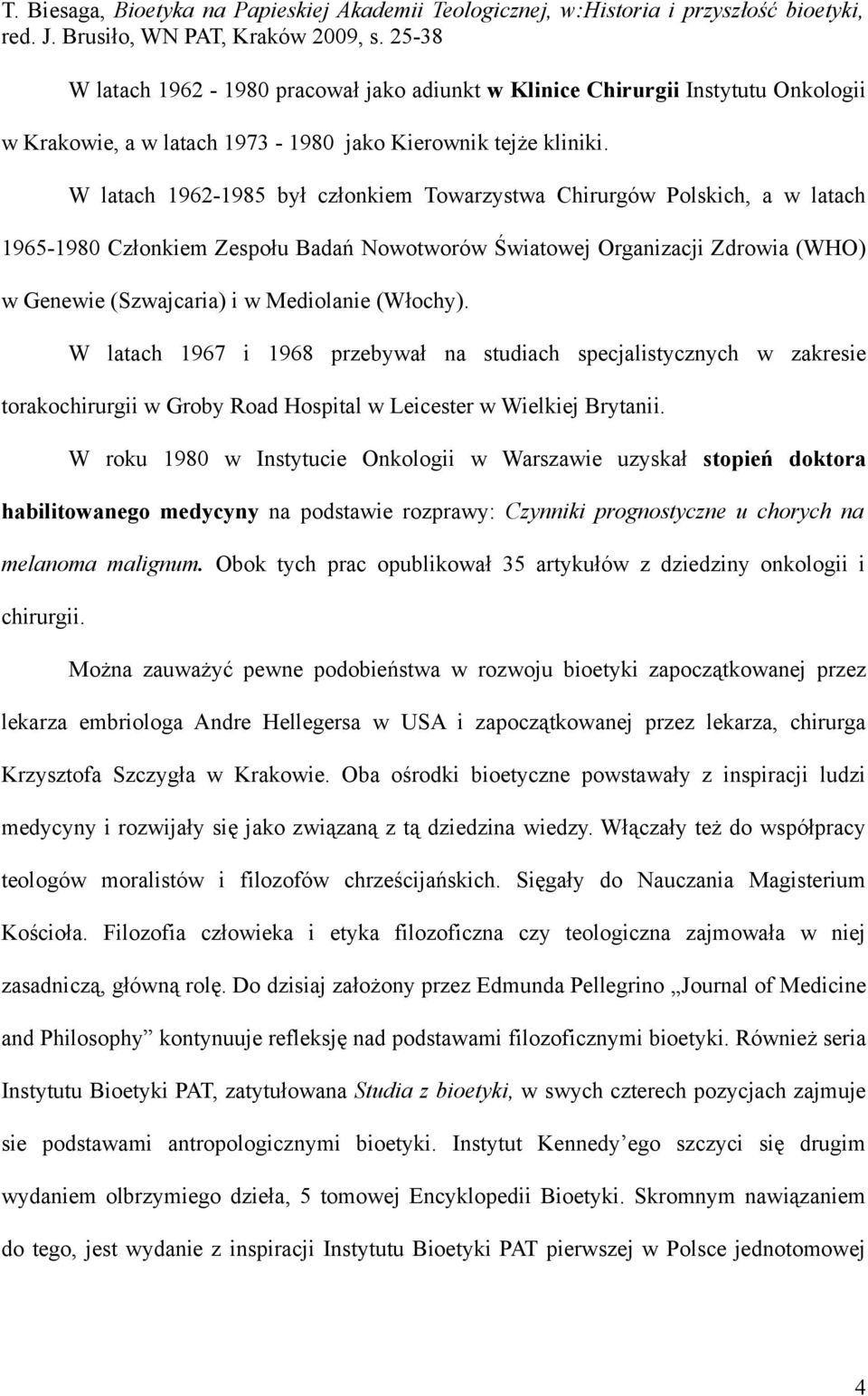 (Włochy). W latach 1967 i 1968 przebywał na studiach specjalistycznych w zakresie torakochirurgii w Groby Road Hospital w Leicester w Wielkiej Brytanii.