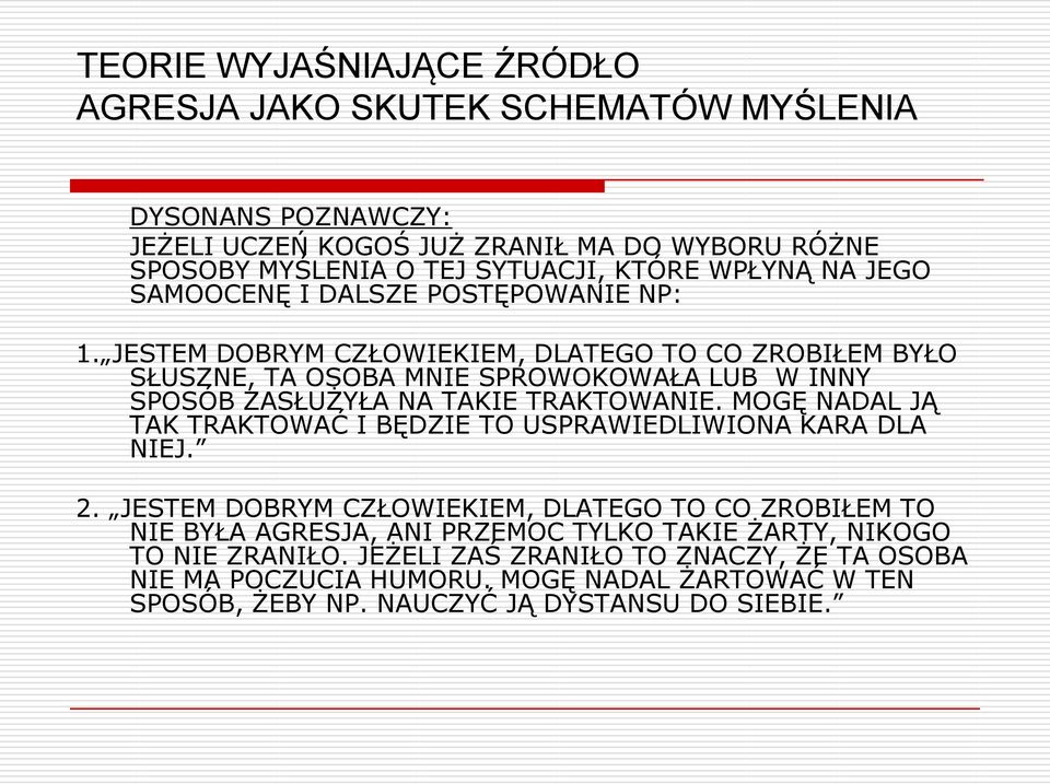 JESTEM DOBRYM CZŁOWIEKIEM, DLATEGO TO CO ZROBIŁEM BYŁO SŁUSZNE, TA OSOBA MNIE SPROWOKOWAŁA LUB W INNY SPOSÓB ZASŁUŻYŁA NA TAKIE TRAKTOWANIE.