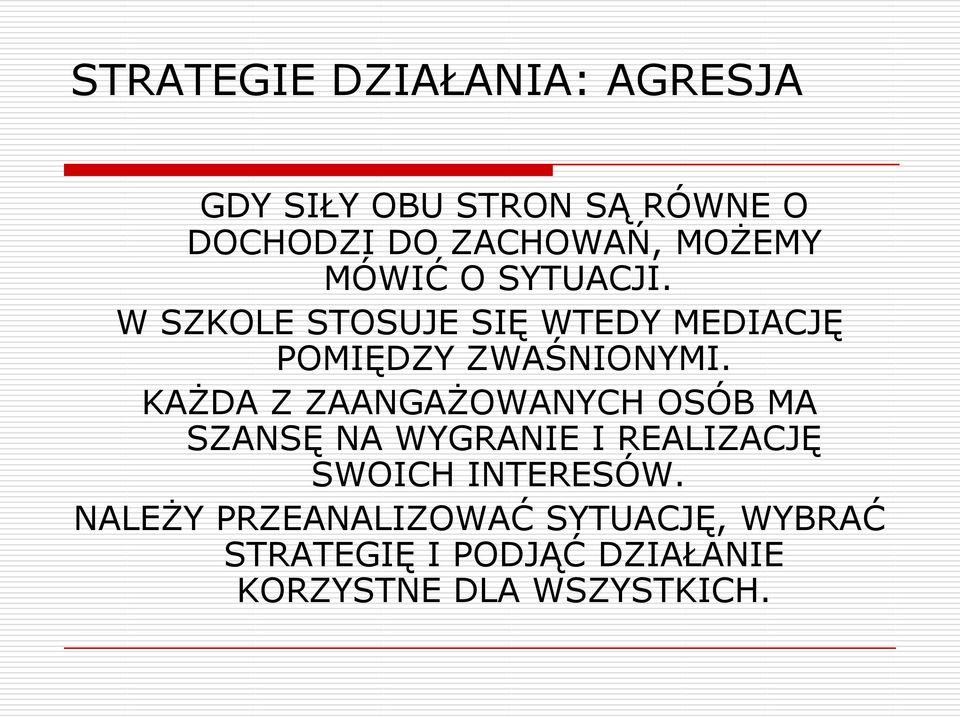 KAŻDA Z ZAANGAŻOWANYCH OSÓB MA SZANSĘ NA WYGRANIE I REALIZACJĘ SWOICH INTERESÓW.