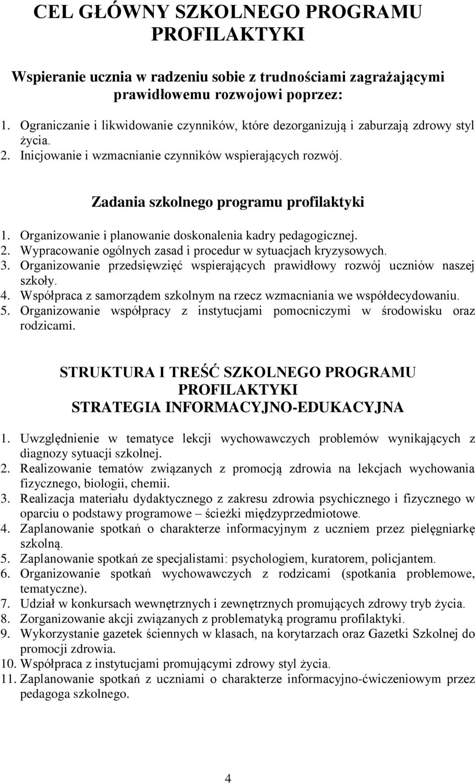 Organizowanie i planowanie doskonalenia kadry pedagogicznej. 2. Wypracowanie ogólnych zasad i procedur w sytuacjach kryzysowych. 3.