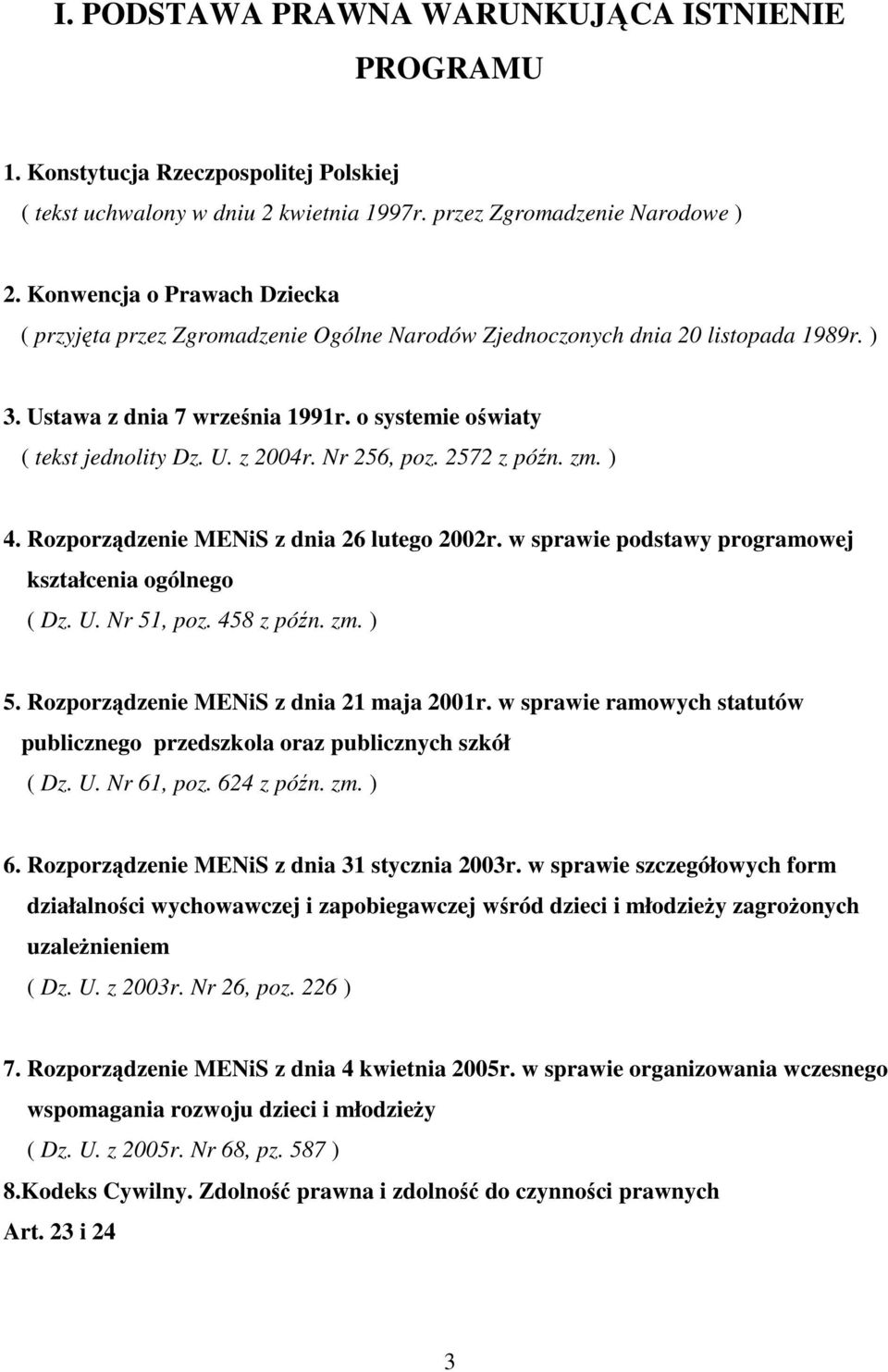 Nr 256, poz. 2572 z późn. zm. ) 4. Rozporządzenie MENiS z dnia 26 lutego 2002r. w sprawie podstawy programowej kształcenia ogólnego ( Dz. U. Nr 51, poz. 458 z późn. zm. ) 5.