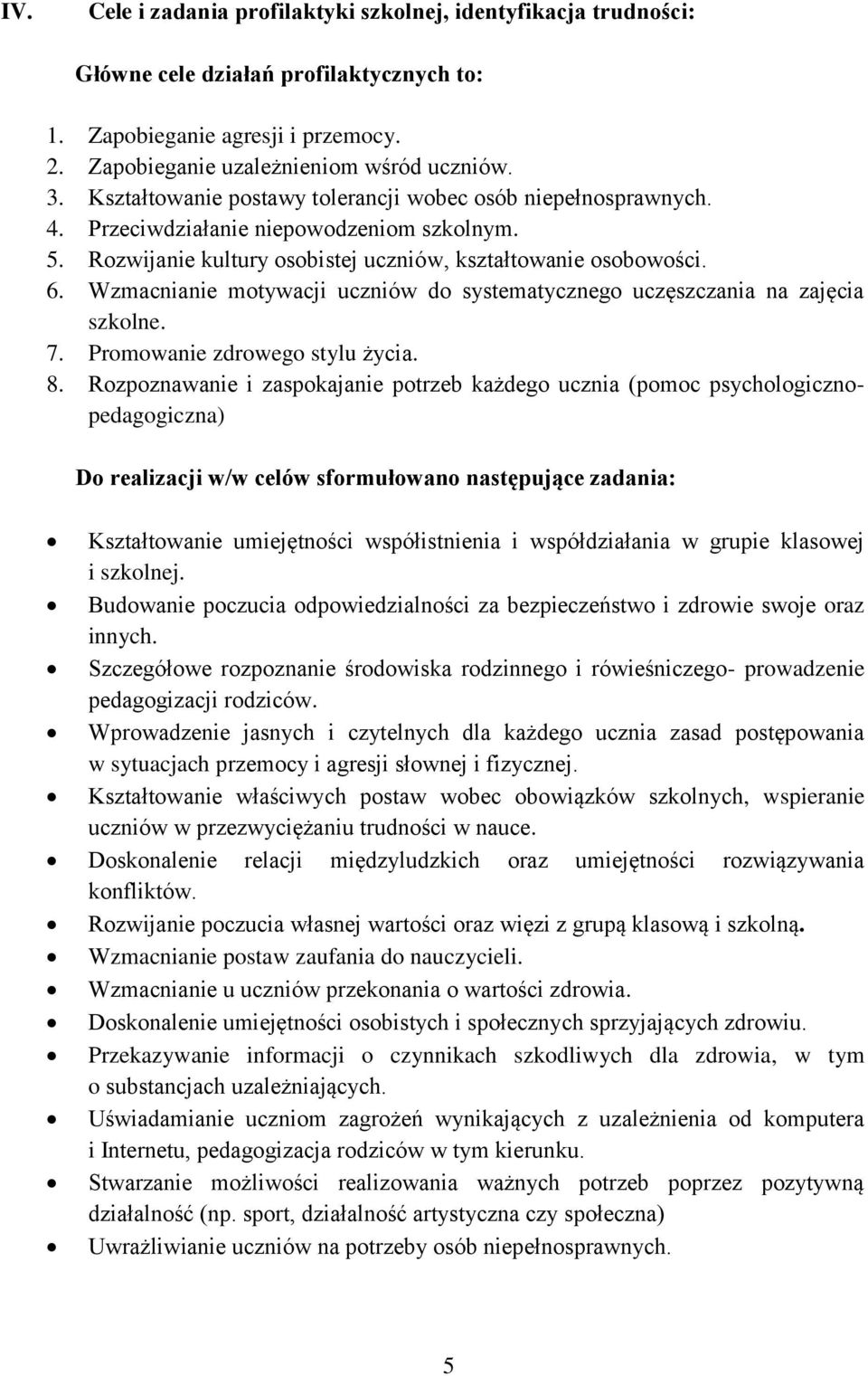 Wzmacnianie motywacji uczniów do systematycznego uczęszczania na zajęcia szkolne. 7. Promowanie zdrowego stylu życia. 8.