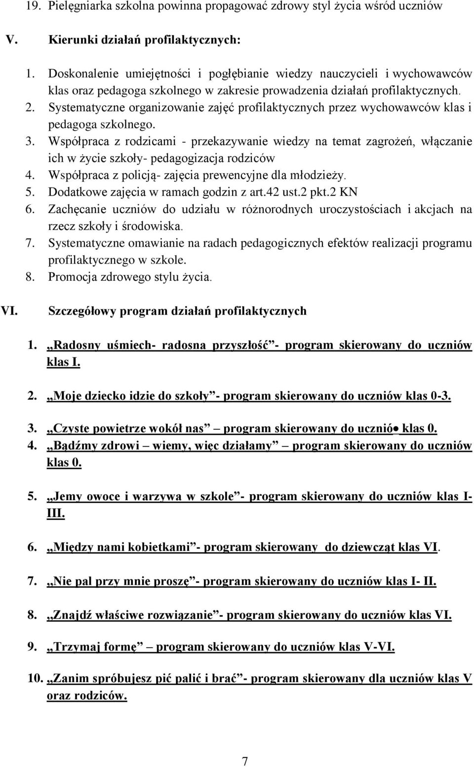 Systematyczne organizowanie zajęć profilaktycznych przez wychowawców klas i pedagoga szkolnego. 3.