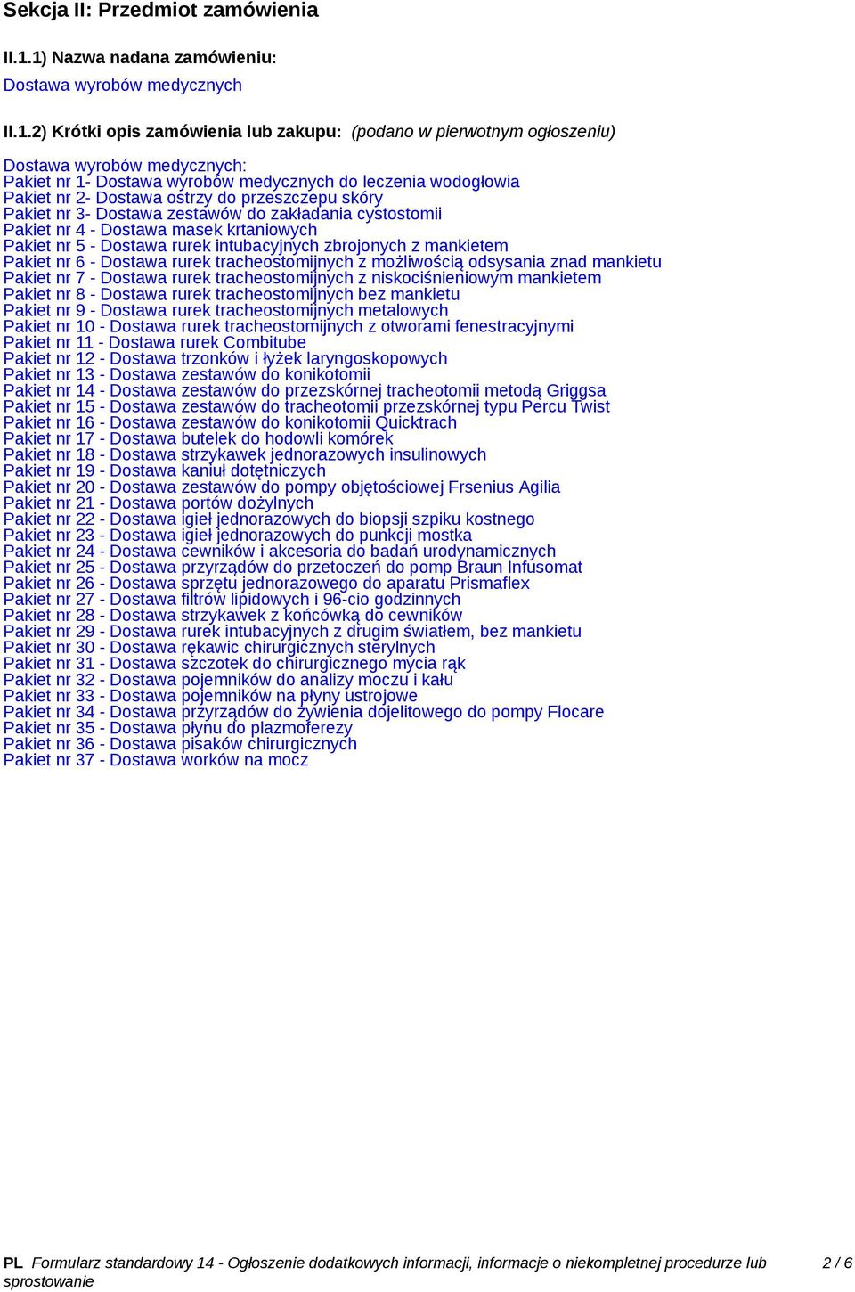 do leczenia wodogłowia Pakiet nr 2- Dostawa ostrzy do przeszczepu skóry Pakiet nr 3- Dostawa zestawów do zakładania cystostomii Pakiet nr 4 - Dostawa masek krtaniowych Pakiet nr 5 - Dostawa rurek