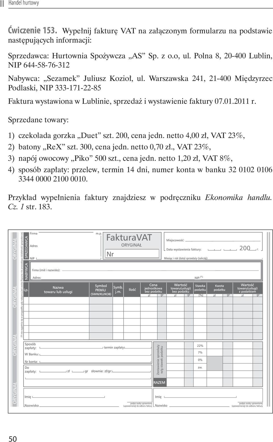 Warszawska 241, 21-400 Międzyrzec Podlaski, NIP 333-171-22-85 Faktura wystawiona w Lublinie, sprzedaż i wystawienie faktury 07.01.2011 r. Sprzedane towary: 1) czekolada gorzka Duet szt.