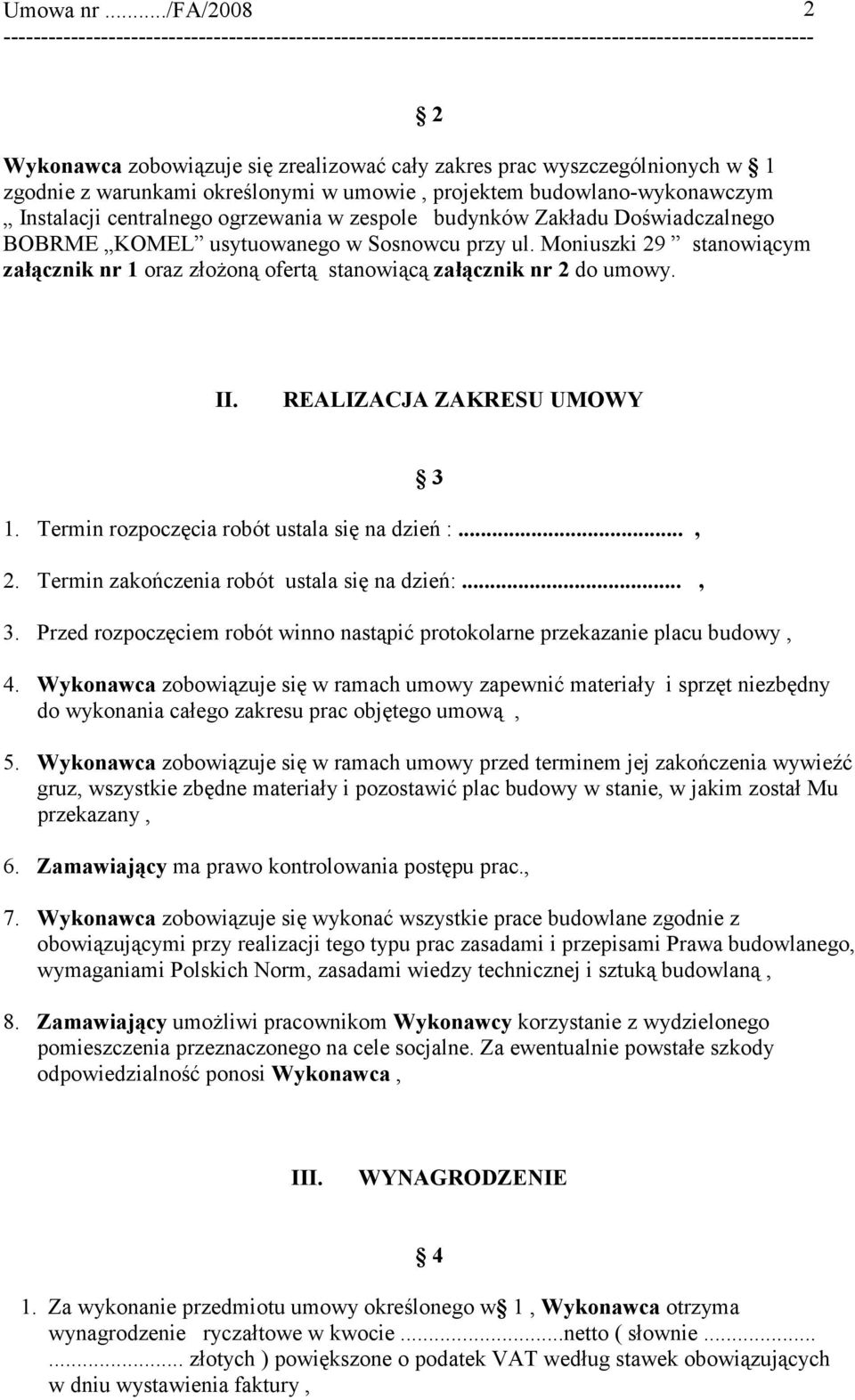 REALIZACJA ZAKRESU UMOWY 1. Termin rozpoczęcia robót ustala się na dzień :..., 2. Termin zakończenia robót ustala się na dzień:..., 3.