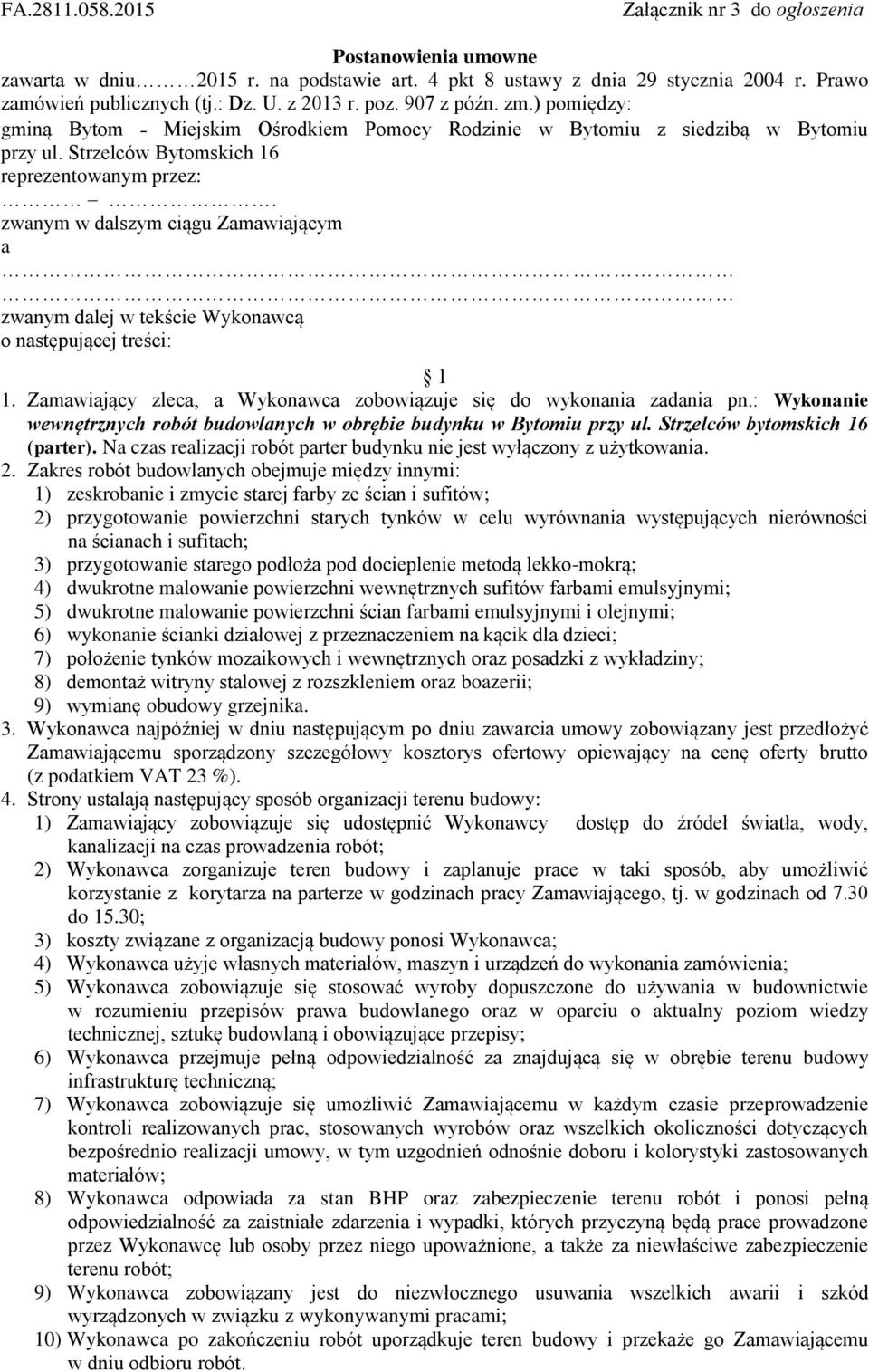 zwanym w dalszym ciągu Zamawiającym a zwanym dalej w tekście Wykonawcą o następującej treści: 1 1. Zamawiający zleca, a Wykonawca zobowiązuje się do wykonania zadania pn.