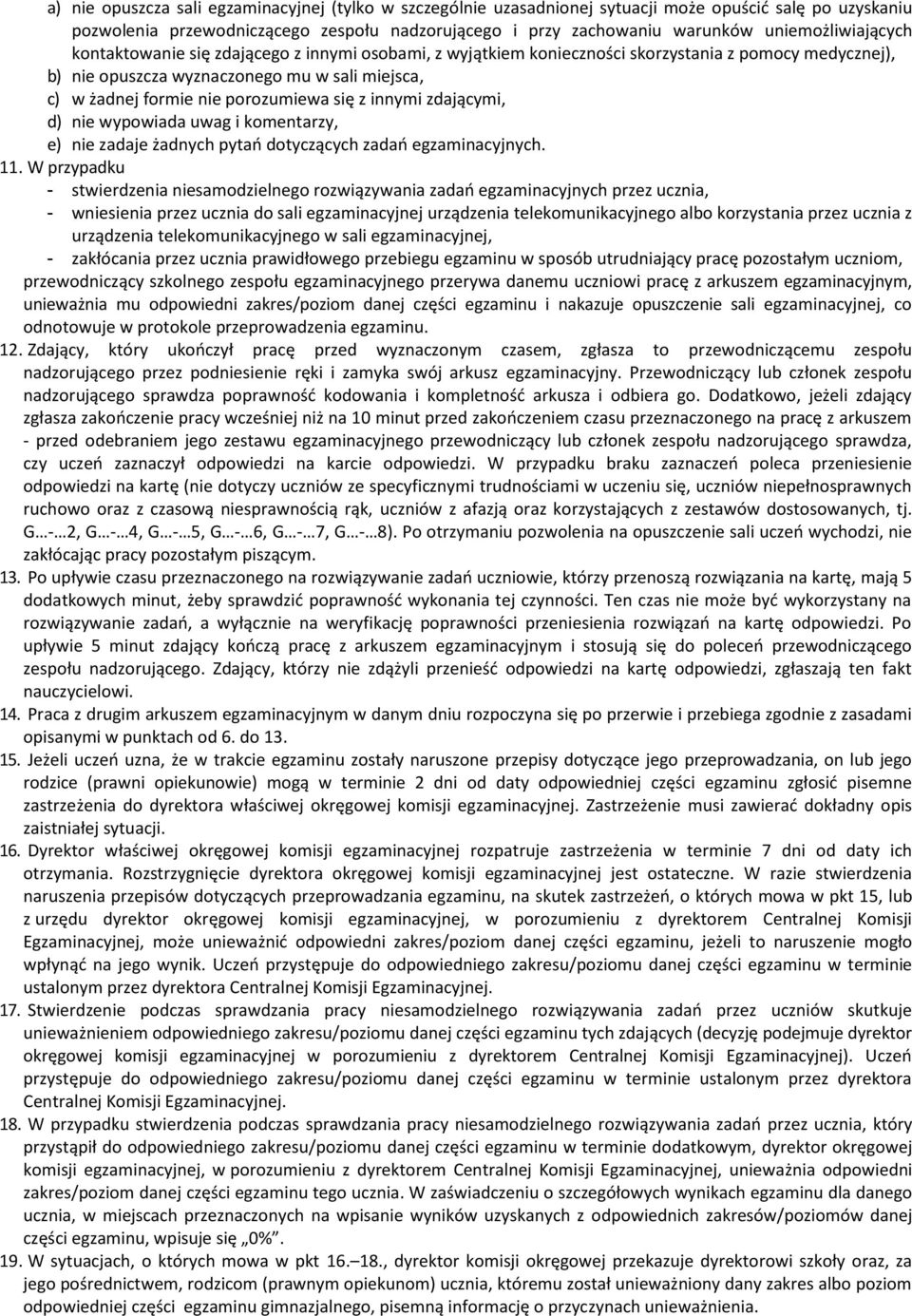 porozumiewa się z innymi zdającymi, d) nie wypowiada uwag i komentarzy, e) nie zadaje żadnych pytań dotyczących zadań egzaminacyjnych. 11.