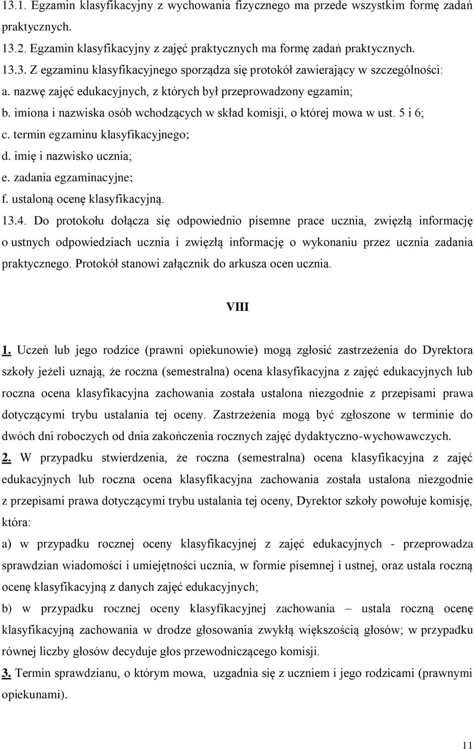 imię i nazwisko ucznia; e. zadania egzaminacyjne; f. ustaloną ocenę klasyfikacyjną. 13.4.