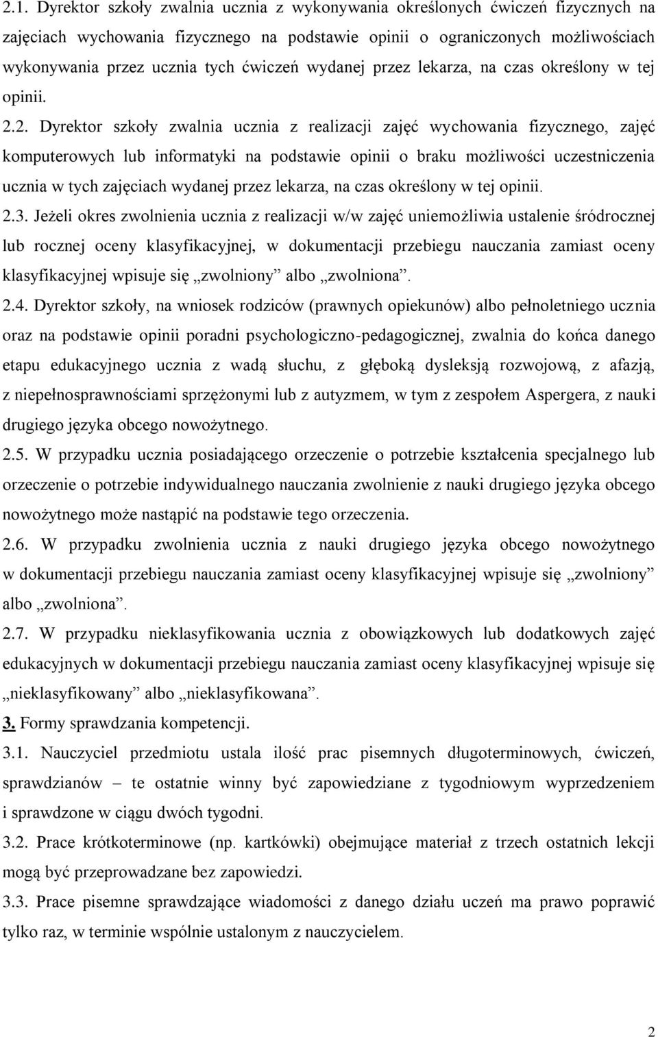 2. Dyrektor szkoły zwalnia ucznia z realizacji zajęć wychowania fizycznego, zajęć komputerowych lub informatyki na podstawie opinii o braku możliwości uczestniczenia ucznia w tych zajęciach wydanej