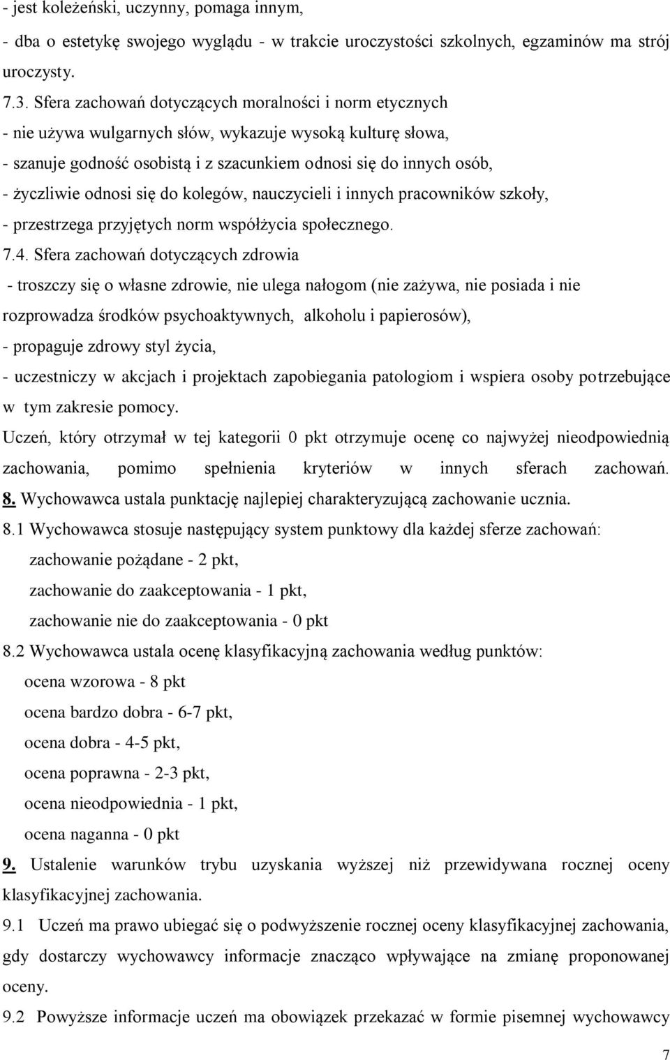 odnosi się do kolegów, nauczycieli i innych pracowników szkoły, - przestrzega przyjętych norm współżycia społecznego. 7.4.