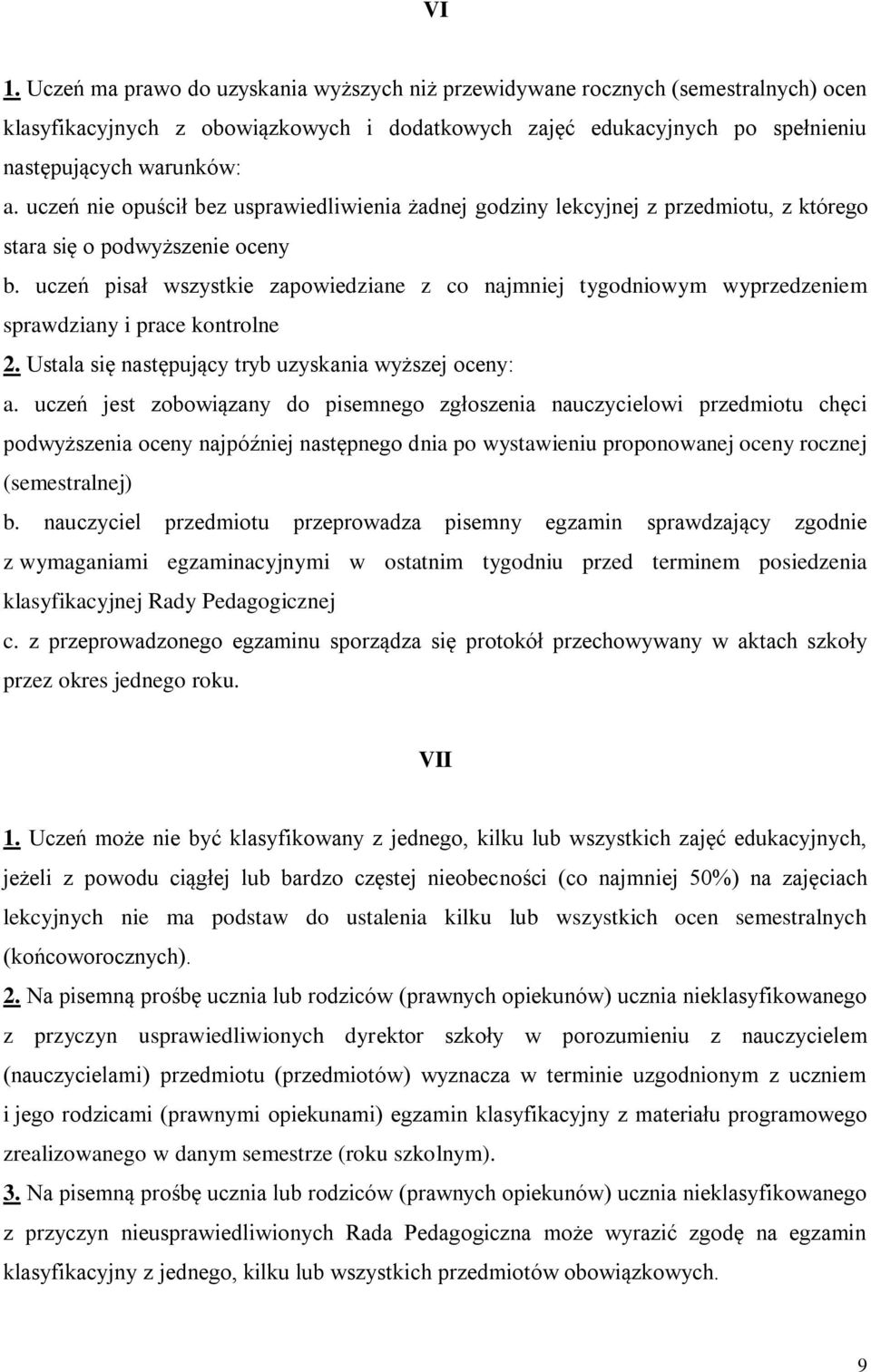 uczeń pisał wszystkie zapowiedziane z co najmniej tygodniowym wyprzedzeniem sprawdziany i prace kontrolne 2. Ustala się następujący tryb uzyskania wyższej oceny: a.